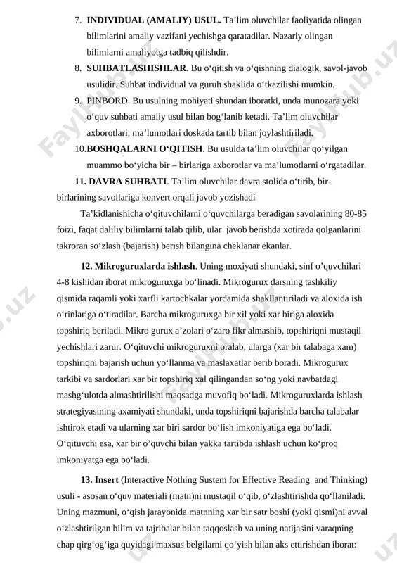lingan bilimlarni amaliyotga tadbiq qilishdir. 8. suhbatlashishlar. bu o‘qitish va o‘qishning dialogik, savol-javob usulidir. suhbat individual va guruh shaklida o‘tkazilishi mumkin. 9. pinbord. bu usulning mohiyati shundan iboratki, unda munozara yoki o‘quv suhbati amaliy usul bilan bog‘lanib ketadi. ta’lim oluvchilar axborotlari, ma’lumotlari doskada tartib bilan joylashtiriladi. 10. boshqalarni o‘qitish. bu usulda ta’lim oluvchilar qo‘yilgan muammo bo‘yicha bir – birlariga axborotlar va ma’lumotlarni o‘rgatadilar. 11. davra suhbati. ta’lim oluvchilar davra stolida o‘tirib, bir-birlarining savollariga konvert orqali javob yozishadi ta’kidlanishicha o‘qituvchilarni o‘quvchilarga beradigan savolarining 80-85 foizi, faqat daliliy bilimlarni talab qilib, ular javob berishda xotirada qolganlarini takroran so‘zlash (bajarish) berish bilangina cheklanar ekanlar. 12. mikroguruxlarda ishlash. uning moxiyati shundaki, sinf o’quvchilari 4-8 kishidan iborat mikroguruxga bo‘linadi. mikrogurux darsning tashkiliy qismida raqamli yoki xarfli kartochkalar yordamida shakllantiriladi va aloxida ish o‘rinlariga o‘tiradilar. barcha mikroguruxga bir xil yoki xar biriga aloxida topshiriq beriladi. mikro gurux a’zolari o‘zaro fikr almashib, topshiriqni mustaqil yechishlari zarur. o‘qituvchi …