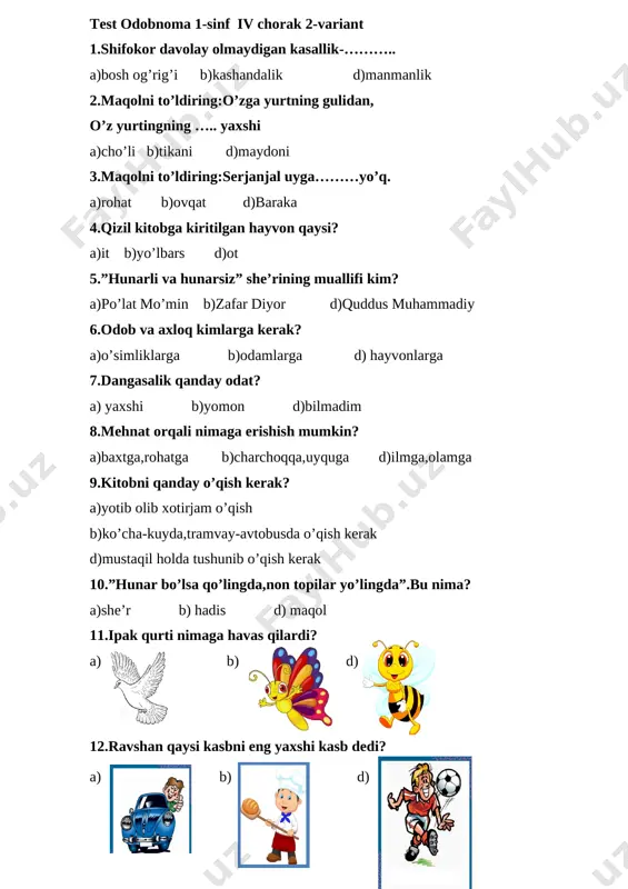 ak d)mustaqil holda tushunib o’qish kerak 10.”hunar bo’lsa qo’lingda,non topilar yo’lingda”.bu nima? a)she’r b) hadis d) maqol [image: http://us.123rf.com/450wm/tigatelu/tigatelu1302/tigatelu130200059/18047108-funny-mot%c3%bdl-karikatura.jpg][image: http://queen.mostpopularimages.org/hash/bigthumbs/f/e/4/f/fe4f-45620434.jpg][image: e:\murodova\suri fotki\58793784-imagen-simplificada-de-la-paloma-del-vuelo-aislado-en-blanco-dibujado-a-mano-paloma-contorneada--foto-de-archivo.jpg]11.ipak qurti nimaga havas qilardi? [image: http://us.123rf.com/450wm/tigatelu/tigatelu1302/tigatelu130200059/18047108-funny-mot%c3%bdl-karikatura.jpg][image: http://us.123rf.com/450wm/tigatelu/tigatelu1302/tigatelu130200059/18047108-funny-mot%c3%bdl-karikatura.jpg]a) b) d) [image: ][image: ð�ð°ñ�ñ�ð¸ð½ðºð¸ ð¿ð¾ ð·ð°ð¿ñ�ð¾ñ�ñ� baker clipart][image: ]12.ravshan qaysi kasbni eng yaxshi kasb dedi? a) b) d) image7.png image8.jpeg image9.jpeg image10.jpeg image11.jpeg image12.png image13.jpeg image14.png image1.jpeg image2.jpeg image3.png image4.png image5.png image6.png