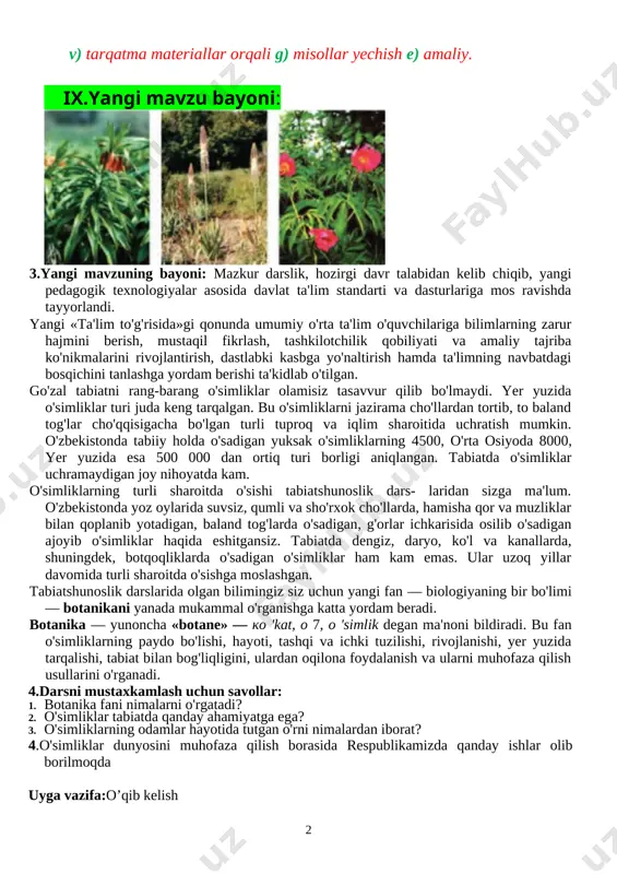 ashga yordam berishi ta'kidlab o'tilgan. go'zal tabiatni rang-barang o'simliklar olamisiz tasavvur qilib bo'lmaydi. yer yuzida o'simliklar turi juda keng tarqalgan. bu o'simliklarni jazirama cho'llardan tortib, to baland tog'lar cho'qqisigacha bo'lgan turli tuproq va iqlim sharoitida uchratish mumkin. o'zbekistonda tabiiy holda o'sadigan yuksak o'simliklarning 4500, o'rta osiyoda 8000, yer yuzida esa 500 000 dan ortiq turi borligi aniqlangan. tabiatda o'simliklar uchramaydigan joy nihoyatda kam. o'simliklarning turli sharoitda o'sishi tabiatshunoslik dars- laridan sizga ma'lum. o'zbekistonda yoz oylarida suvsiz, qumli va sho'rxok cho'llarda, hamisha qor va muzliklar bilan qoplanib yotadigan, baland tog'larda o'sadigan, g'orlar ichkarisida osilib o'sadigan ajoyib o'simliklar haqida eshitgansiz. tabiatda dengiz, daryo, ko'l va kanallarda, shuningdek, botqoqliklarda o'sadigan o'simliklar ham kam emas. ular uzoq yillar davomida turli sharoitda o'sishga moslashgan. tabiatshunoslik darslarida olgan bilimingiz siz uchun yangi fan — biologiyaning bir bo'limi — botanikani yanada mukammal o'rganishga katta yordam beradi. botanika — yunoncha «botane» — ko 'kat, o 7, o 'simlik …