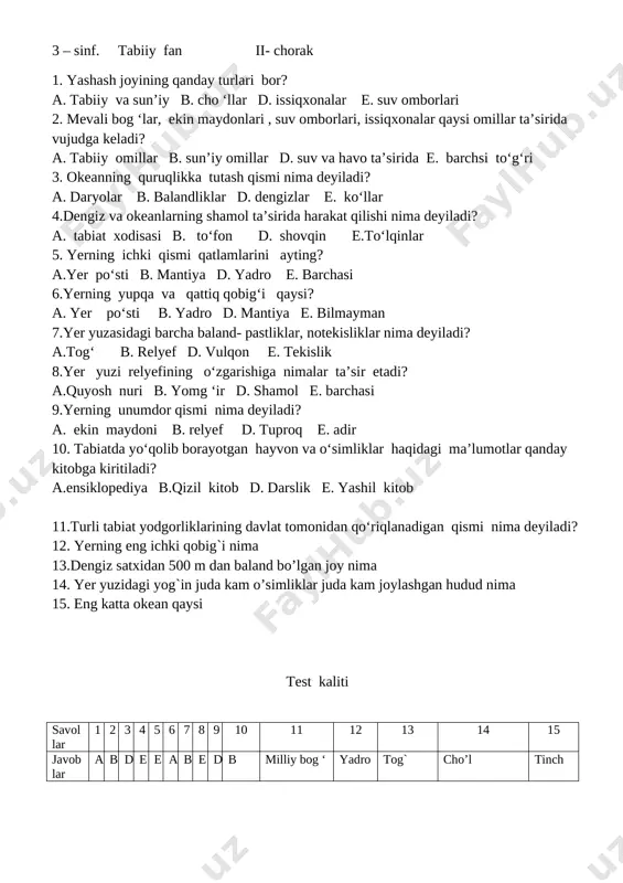 tabiiy omillar b. sun’iy omillar d. suv va havo ta’sirida e. barchsi to‘g‘ri 3. okeanning quruqlikka tutash qismi nima deyiladi? a. daryolar b. balandliklar d. dengizlar e. ko‘llar 4.dengiz va okeanlarning shamol ta’sirida harakat qilishi nima deyiladi? a. tabiat xodisasi b. to‘fon d. shovqin e.to‘lqinlar 5. yerning ichki qismi qatlamlarini ayting? a.yer po‘sti b. mantiya d. yadro e. barchasi 6.yerning yupqa va qattiq qobig‘i qaysi? a. yer po‘sti b. yadro d. mantiya e. bilmayman 7.yer yuzasidagi barcha baland- pastliklar, notekisliklar nima deyiladi? a.tog‘ b. relyef d. vulqon e. tekislik 8.yer yuzi relyefining o‘zgarishiga nimalar ta’sir etadi? a.quyosh nuri b. yomg ‘ir d. shamol e. barchasi 9.yerning unumdor qismi nima deyiladi? a. ekin maydoni b. relyef d. tuproq e. adir 10. tabiatda yo‘qolib borayotgan hayvon va o‘simliklar haqidagi ma’lumotlar qanday kitobga kiritiladi? a.ensiklopediya b.qizil kitob d. darslik e. yashil kitob 11.turli tabiat yodgorliklarining davlat tomonidan qo‘riqlanadigan qismi nima deyiladi? 12. yerning …
