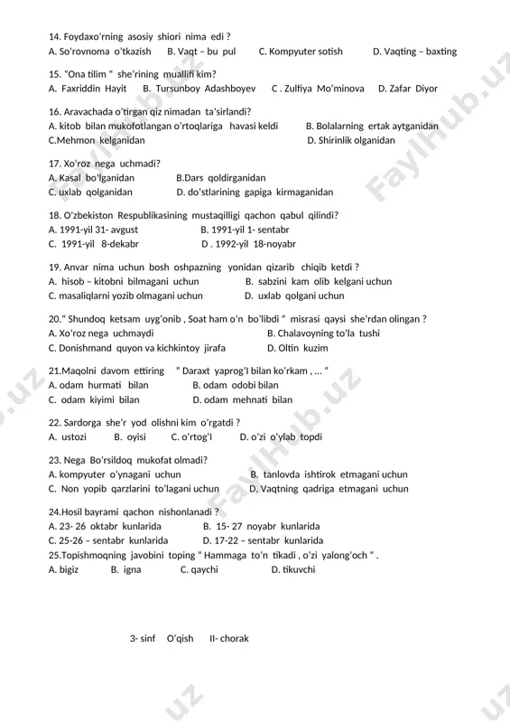 ari “ she’rining muallifi kim ? a. orif to’xtash b . t. adashboyev c. anvar obidjon d. kavsar turdiyeva 12.” xazonchinak” so’zining ma’nosi nima ? a. qurigan barglarning to’kilishi b . toklarning ko’milishi c . kuzda yig’ishtirib olingan hosilning qoldig’i d. novdalarni hashak bilan o’rab qo’yishi 13.” hadya qilib ilm –fan , yorug’ yo’llar ko’rsatding ‘’misrasi qaysi she’rdan olingan? a. kitob, mening do’stimsan b. ona tilim c. obod mahalla bo’ylab d. yurtim jamoli 14. foydaxo’rning asosiy shiori nima edi ? a. so’rovnoma o’tkazish b. vaqt – bu pul c. kompyuter sotish d. vaqting – baxting 15. “ona tilim “ she’rining muallifi kim? a. faxriddin hayit b. tursunboy adashboyev c . zulfiya mo’minova d. zafar diyor 16. aravachada o’tirgan qiz nimadan ta’sirlandi? a. kitob bilan mukofotlangan o’rtoqlariga havasi keldi b. bolalarning ertak aytganidan c.mehmon kelganidan d. shirinlik olganidan 17. xo’roz nega uchmadi? a. kasal bo’lganidan b.dars qoldirganidan c. uxlab qolganidan d. …