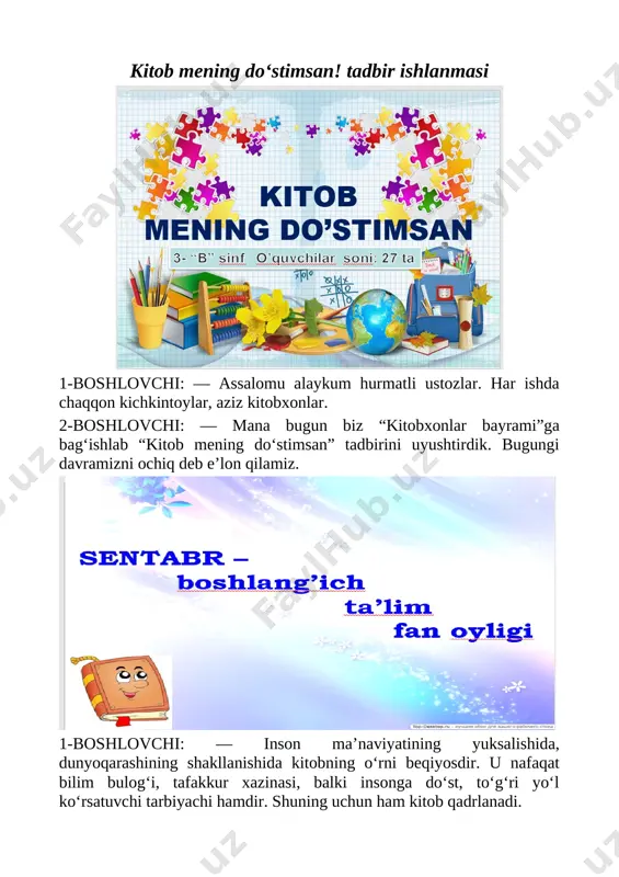 uning uchun deymanki, kitob mening do‘stimsan. barcha bilmas qahramon, el-yurtlarga men oshno. armonlarim tarqatib, qonib o‘qish bir odat. shuning uchun deymanki, kitob mening do‘stimsan. [image: ] 1-boshlovchi: — darhaqiqat, kitobni oftobga qiyos etishlari bejiz emas. u dillarni uyg‘otib munavvar etish bilan birga mavjudot sirlaridan ogoh qiladi. yashashdan saboq beradi, qiyinchiliklarni yengish yo‘llarini, yaxshilik bilan yomonlikni, oq bilan qorani ajratishga o‘rgatadi. 2-boshlovchi: — kitob zehnlarni charxlab, bilimlar xazinasiga eshik ochadi. 1-boshlovchi: — kitob bayrami nur quyosh bayramidir. kitob yolg‘izligingda hamroh, g‘amginligingda tabib bo‘ladi. 2-boshlovchi: — barcha ilmparvar, odil podsholarning saroylari qoshida kutubxonalari bo‘lgani bejiz emas. odamzod kitobsiz johilga aylanadi, kitob nuridan bahra olmasa, jaholat botqoqiga g‘arq bo‘ladi. “kitob” rivoyati asosida sahna ko‘rinish. [image: ] o‘tgan zamonda bir podsho bo‘lgan ekan. kunlardan bir kun u vazirlarini chaqirib ularga: “dunyoda eng zo‘r, kerakli va hamma narsadan xabardor qiluvchi narsa nima?”, — deb savol beribdi. vazirlar saroy a’yonlaridan so‘rashibdi. kishilar u deyishibdi, bu deyishibdi. …