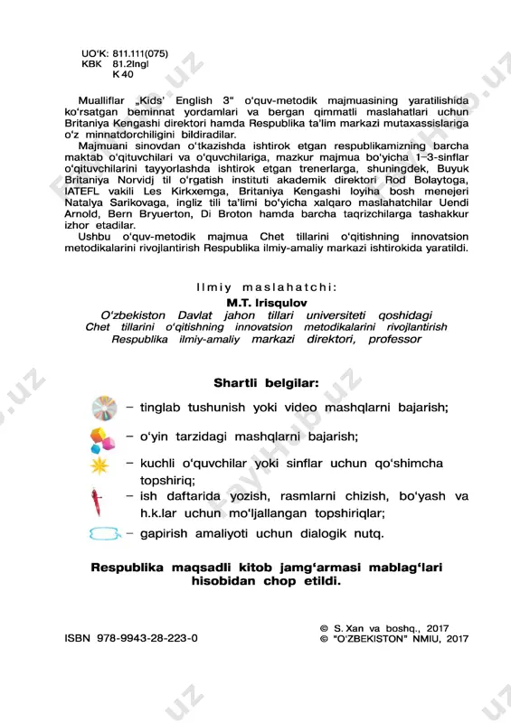 res- publikasi prezidentining 2012-yil 10-dekabrdagi „chet tillarni o'rganish tizimini yanada takomillashtirish chora-tadbirlari to ‘g ‘risida“gi pq- 1875-sonli qarorida belgilangan talablar va vazifalardan kelib chiqqan holda ingliz tilini o'rgatishning eng zamonaviy va ilg'or pedagogik texnologiyalar hamda metodlar tamoyillari asosida yaratildi. o'quv-metodik majmua darslik, ish daftari, multimedia resursi hamda o'qituvchi uchun metodik qo'llanmalardan iborat bo'lib, ular yaxlit bir holda 3-sinfga qadam qo'ygan jajji bolajonlarning ingliz tilida saboq olishlariga baholi qudrat yordam beradigan ko'pdan ko‘p qiziq va ajoyib mashqlar, o'yinlar, she’rlar, qo'shiqlar va sh.k.larni o ‘z ichiga olgan. ularni bolajonlarimizga maqsadga muvofiq ravishda yetkazishda, albatta, siz aziz o'qituvchilar va muhtaram ota-onalarning hissasi beqiyosdir. o'qish, yozuv, tinglab tushunish va gapirish asosida ingliz tilini o'rgatishga mo'ljallangan ushbu o'quv-metodik majmua ayrim kamchiliklardan xoli emasligi tabiiy. shu bois o'quv-metodik majmua yuzasidan bildiradigan fikrlaringiz biz mualliflar uchun qimmatlidir. o'quv-metodik majmua bolajonlarni zeriktirib qo'ymaydi, aksincha, ingliz tilini o'rganishga ishtiyoq uyg'otish bilan bir qatorda olam- olam quvonch ham bag'ishlaydi degan …