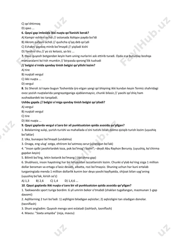 ) 5. yulduz o'chadi—yo'qlik dunyosiga ko'chadi (bog'lovchisiz qo'shma g o'xshatish) 6. chet elda muvaffaqiyat, o'ziga ishonch, boylik trendga aylanadi, o'zbekistonda—bachkanalik (1000 so'm akajonlarim) (kesim tushirilgan) a) 1,5 b) 3,5 ... c) 2,3 d) 1,3 5. qosimjon aka //u bizdan to'rt-besh yosh katta edi // choy olib keldi. //belgisi o'rnida qanday tinish belgisi qo'yiladi? a) ikki nuqta b) vergul c) qo'shtirnoq d) qavs ... 6. qaysi gap imlosida ikki nuqta qo'llanishi kerak? a) kampir eshikni ochdi // ostonada xoliqov paydo bo'ldi b) akrom qafasni ochdi // qushcha q'iyq deb qo'ydi c) eshakni yaydoq minib bo'lmaydi // yiqiladi kishi d) yaxshisi shu // yo siz ketasiz, yo biz ... 7. havo quyosh botgandan keyin ham uning nurlarini ask ettirib turadi. oyda esa butunlay boshqa manzaralarni ko'rish mumkin // birpasda qorong'ilik tushadi // belgisi o'rnida qanday tinish belgisi qo'yilishi lozim? a) tire b) nuqtali vergul c) ikki nuqta ... d) vergul 8. siz …