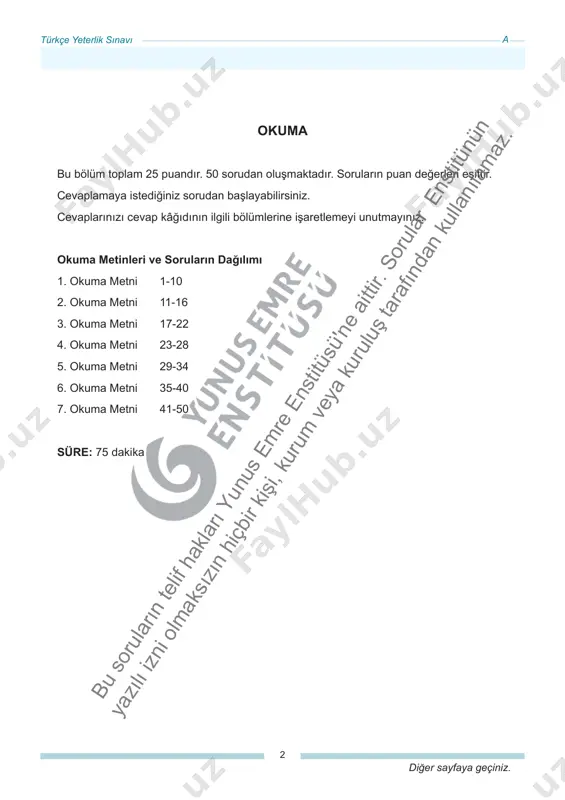 erlerde bir eksiklik veya yanlışlık olması hâlinde sınavınız değerlendirilmeyecektir. sorumluluk size aittir. 13. sınav salonundan ayrılmadan soru kitapçığınızı ve cevap kâğıdınızı salon görevlilerine teslim ediniz. 14. sınav evrakını teslim ederek salonu terk eden aday, her ne sebeple olursa olsun, tekrar sınav salonuna alınmayacaktır. di̇kkat! sinav başlamadan önce aşağidaki̇ uyarilari mutlaka okuyunuz! sınav bölümleri soru sayısı puan süre (dk.) 1. okuma 50 25 75 2. dinleme 39 25 60 15 dakika ara 3. yazma 1. soru 1 10 20 2. soru 1 15 40 ara 4. konuşma karşılıklı konuşma 7 15 10 bağımsız konuşma 1 10 5 toplam 99 100 210 a kitapçık türü bu so ru lar ın te lif ha kla rı yu nu s e m re e ns titü sü 'ne a itti r. so ru lar e ns titü nü n ya zıl ı iz ni olm ak sız ın h içb ir kiş i, k …