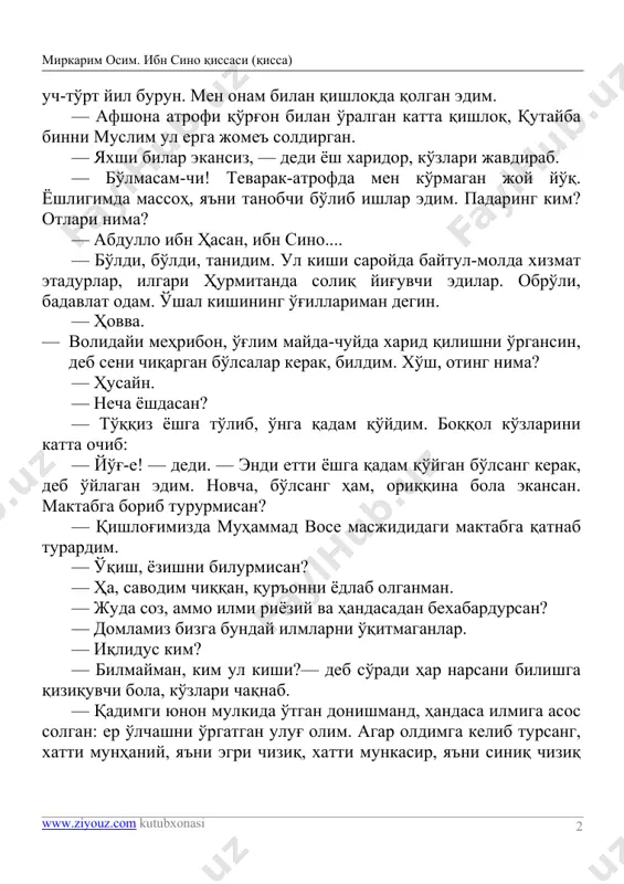 i, tanidim. ul kishi saroyda baytul-molda xizmat etadurlar, ilgari hurmitanda soliq yig'uvchi edilar. obro'li, badavlat odam. o'shal kishining o'g'illariman degin. — hovva. — volidayi mehribon, o'g'lim mayda-chuyda xarid qilishni o'rgansin, deb seni chiqargan bo'lsalar kerak, bildim. xo'sh, oting nima? — husayn. — necha yoshdasan? — to'qqiz yoshga to'lib, o'nga qadam qo'ydim. boqqol ko'zlarini katta ochib: — yo'g'-e! — dedi. — endi etti yoshga qadam qo'ygan bo'lsang kerak, deb o'ylagan edim. novcha, bo'lsang ham, oriqqina bola ekansan. maktabga borib tururmisan? — qishlog'imizda muhammad vose masjididagi maktabga qatnab turardim. — o'qish, yozishni bilurmisan? — ha, savodim chiqqan, qur'onni yodlab olganman. — juda soz, ammo ilmi riyoziy va handasadan bexabardursan? — domlamiz bizga bunday ilmlarni o'qitmaganlar. — iqlidus kim? — bilmayman, kim ul kishi?— deb so'radi har narsani bilishga qiziquvchi bola, ko'zlari chaqnab. — qadimgi yunon mulkida o'tgan donishmand, handasa ilmiga asos solgan: er o'lchashni o'rgatgan ulug' olim. agar oldimga kelib tursang, xatti …
