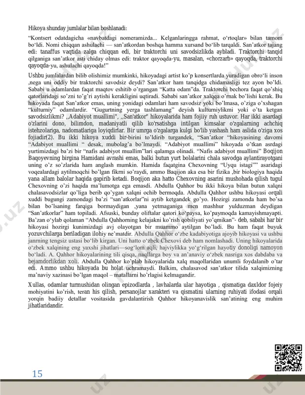 realistic hikoyalar yaratish yo‗lidagi dadil intilishlar bo‗lgan edi. qahhor ana shu tajribalarga tayanib, o‗zbek hikoyachiligini zamonaviy jahon hikoyachiligi darajasiga ko‗tardi va o‗zbek realistic hikoyachiligining asoschisi degan nom oldi. «abdulla qahhorning shundayhikoyalari borki, ularni jahon novellistik adabiyotining eng yaxshi namunalari bilan bir qatorga qo‗yish mumkin», -deb yozgan edi rus tanqidchisi v. smirnova. uning ―bemor―, ‖o‘g‘ri―, ‗‗daxshat‖, ―anor― va yana boshqa hikoyalari xalqimiz qalbidan chuqur joy olgan. . hikoyalaridagi qahramonlar xuddi real hayotda bordek, ularning keying hayoti qanday bo‘lgan ekan deya qiziqib qolasiz. shunday hikoyalardan biri bu ―san‘atkor― hikoyasidir.‖san‘atkor― hikoyasi 1936- yili yaratilgan bo‘lib unda savodsiz, so‘zning farqiga bormaydigan ―san‘atkor― va uning xatosini yuziga aytgan oddiy traktorchi haqida hikoya qilinadi. synergy: journl of ethics and governance volume: 03 issue: 2 | february- 2023 issn: 2181-2616 15 hikoya shunday jumlalar bilan boshlanadi: ―kontsert odatdagicha «navbatdagi nomeramizda... kelganlaringga rahmat, o‗rtoqlar» bilan tamom bo‗ldi. nomi chiqqan ashulachi — san‘atkordan boshqa hamma xursand bo‗lib tarqaldi. san‘atkor …