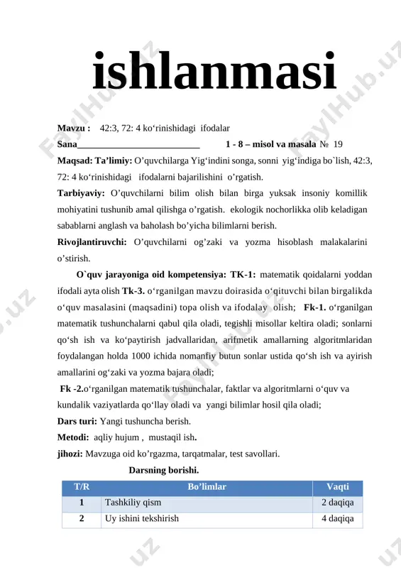 ashuvi 10 daqiqa 7 darsni yakunlash va o’quvchilarni baholash 2 daqiqa 8 uyga vazifa 1 daqiqa 9 jami 45 daqiqa i tashkiliy qism. a) salomlashish, davomotni aniqlash, tozalikni tekshirish ii. o’tgan mavzuni so’rash va mustahkamlash. nazorat:uy vazifasini tekshirish, og’zaki so’rov, misol va masalalar yechish. o’qituvchi: bugungi darsimiz uch guruhga bo’lib olib boramiz guruhlar o’zingizni tanishtiring 1-guruh: qancha bo’lsa savollar tez topamiz donolar 2-guruh: epchil chaqqon chopqirlarmiz aqli raso topqirlarmiz 3-guruh: darsda faol qatnashamiz barcha fandan bilimdonmiz 1- o‘quvchi: arifmetik to‘rt amal, qo‘shish hamda ayirish, mulohazaga chorlar bo‘lish va ko‘paytirish. 2- o‘quvchi: uchga to‘rtni qo‘shamiz javobi bo‘lar yetti. shunday oson topilar qo‘shishda har yig‘indi. 3- o‘quvchi: kamayuvchi, ayriluvchi, hosil bo‘lar ayirma, yuzdan saksonni ayir javob bo‘lar yigirma. o'quvchilar diqqatini darsga jalb etish [image: ] istagan mavzuingizda ochiq dars taqdimotlar tayyorlab beramiz murojaat uchun telefon 97-845-09-09 telegram @secret_0909 guruhimiz : @iqtidorli_uzedu istagan mavzuingizda ochiq dars taqdimotlar tayyorlab beramiz murojaat uchun telefon 97-845-09-09 …