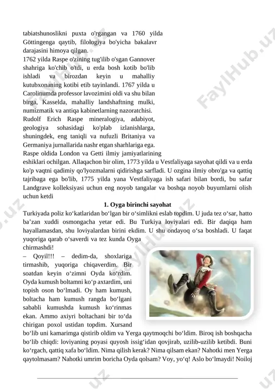 . u erda bo'lajak adabiyot arbobi asosiy ma'lumotni oladi va 1755 yilda gottingen universitetining huquq fakultetiga o'qishga kiradi. keyingi to'rt yil ichida leyptsigda u tabiatshunoslikni puxta o'rgangan va 1760 yilda [image: c:\users\sayyod\appdata\local\microsoft\windows\temporary internet files\content.mso\b017b3bb.tmp]göttingenga qaytib, filologiya bo'yicha bakalavr darajasini himoya qilgan. 1762 yilda raspe o'zining tug'ilib o'sgan gannover shahriga ko'chib o'tdi, u erda bosh kotib bo'lib ishladi va birozdan keyin u mahalliy kutubxonaning kotibi etib tayinlandi. 1767 yilda u carolinumda professor lavozimini oldi va shu bilan birga, kasselda, mahalliy landshaftning mulki, numizmatik va antiqa kabinetlarning nazoratchisi. rudolf erich raspe mineralogiya, adabiyot, geologiya sohasidagi ko'plab izlanishlarga, shuningdek, eng taniqli va nufuzli britaniya va germaniya jurnallarida nashr etgan sharhlariga ega. raspe oldida london va getti ilmiy jamiyatlarining eshiklari ochilgan. allaqachon bir olim, 1773 yilda u vestfaliyaga sayohat qildi va u erda ko'p vaqtni qadimiy qo'lyozmalarni qidirishga sarfladi. u ozgina ilmiy obro'ga va qattiq tajribaga ega bo'lib, 1775 yilda yana vestfaliyaga ish safari …