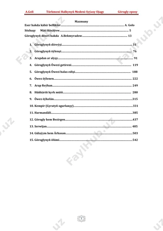 .......................................................................................................................... 485 14. gülaýym hem ärhasan................................................................................................503 15. göroglynyň ölümi.........................................................................................................542 a.goli türkmeni halkynyň medeni-syýasy ojagy görogly eposy 3 gadyrly okyjy! eliňizdäki kitap, türkmenistanyň görnükli ýazyjysy ata gowşudowyň hem-de professor mäti kösäýewiň 1979-njy ýylda çowdurly pälwan bagşydan ýazyp alan we 1980 njy ýylda aşgabatda “türkmenistan” neşriýaty tarapyndan çapa taýýarlanan eser esasynda, rus/kril hatyndan latynça üýtgedilip size hödürlenýär. “aşgabat” göroglusyna birnäçe bellik: 1. merhum ahmat bekmyradowyň “göroglynyň döwri hakda bellikler” atly makalasyny bu kitaba artdyrdyk. 2. “aşgabatda” çap bolan tekstden artykmaçrak, birgiden söz düşündirişini, çykgytda görkezdik hem suratlar bilen bezedik. 3. “aşgabat” göroglysynda yslam dininiň elementleriniň ýany bilen, gadymy, mifiki alamatlary hem görse bolýar(deňiz aty, arkasynda penjäň yzy bolmak...) 4. bu tekst, äzeri wariýanty esasynda düzüleni üçin şaýy mezhebine degişli ynançlary görse bolýar. (ymam reza, alynyň jany üçin diýen kasam, 5. tekstde agzalýan “tekeli”söz hakynda: mälim boluşy ýaly şaýy gyzylbaş şa ysmaýlyň radikal toparlary şulardan yýnarat bolupdyr: tekeli, şamly, baýatly, ustajaly, gajar, awşar, …