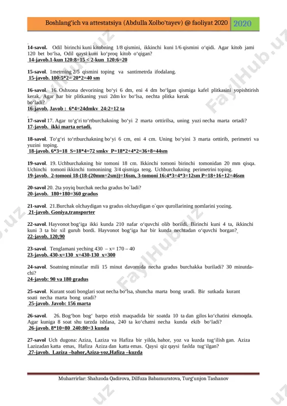 -savol: 12.agar kasrning suratlari bir xil bolib,maxrajlari har xil bolsa u qanday taqqoslanadi? 12-javob: maxraji kichigi katta bo`ladi 13-savol 13. ota bilan o‘g‘ilning yoshini qo‘shganda 52 yosh. 8 yildan keyin ularning birgalikdagi yoshi qancha bo‘ladi? 13-javob. 52+(8+8)=52+16=68 yosh [bookmark: _goback]14-savol. odil birinchi kuni kitobning 1/8 qismini, ikkinchi kuni 1/6 qismini o‘qidi. agar kitob jami 120 bet bo‘lsa, odil qaysi kuni ko‘proq kitob o‘qigan? 14-javob.1-kun 120:8=15 < 2-kun 120:6=20 15-savol. 1metrning 2/5 qismini toping va santimetrda ifodalang. 15-javob. 100:5*2= 20*2=40 sm 16-savol. 16. oshxona devorining bo‘yi 6 dm, eni 4 dm bo‘lgan qismiga kafel plitkasini yopishtirish kerak. agar har bir plitkaning yuzi 2dm kv bo‘lsa, nechta plitka kerak bo‘ladi? 16-javob. javob : 6*4=24dmkv 24:2=12 ta 17-savol 17. agar to‘g‘ri to‘rtburchakning bo‘yi 2 marta orttirilsa, uning yuzi necha marta ortadi? 17-javob. ikki marta ortadi. 18-savol. to‘g‘ri to‘rtburchakning bo‘yi 6 cm, eni 4 cm. uning bo‘yini 3 marta orttirib, perimetri va yuzini toping. …