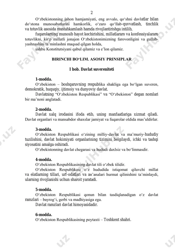 mjamiyati, eng avvalo, qoʻshni davlatlar bilan doʻstona munosabatlarini hamkorlik, oʻzaro qoʻllab-quvvatlash, tinchlik va totuvlik asosida mustahkamlash hamda rivojlantirishga intilib, fuqarolarning munosib hayot kechirishini, millatlararo va konfessiyalararo totuvlikni, koʻp millatli jonajon oʻzbekistonimizning farovonligini va gullab- yashnashini taʼminlashni maqsad qilgan holda, ushbu konstitutsiyani qabul qilamiz va eʼlon qilamiz. birinchi boʻlim. asosiy prinsiplar i bob. davlat suvereniteti 1-modda. oʻzbekiston – boshqaruvning respublika shakliga ega boʻlgan suveren, demokratik, huquqiy, ijtimoiy va dunyoviy davlat. davlatning “oʻzbekiston respublikasi” va “oʻzbekiston” degan nomlari bir maʼnoni anglatadi. 2-modda. davlat xalq irodasini ifoda etib, uning manfaatlariga xizmat qiladi. davlat organlari va mansabdor shaxslar jamiyat va fuqarolar oldida masʼuldirlar. 3-modda. oʻzbekiston respublikasi oʻzining milliy-davlat va maʼmuriy-hududiy tuzilishini, davlat hokimiyati organlarining tizimini belgilaydi, ichki va tashqi siyosatini amalga oshiradi. oʻzbekistonning davlat chegarasi va hududi daxlsiz va boʻlinmasdir. 4-modda. oʻzbekiston respublikasining davlat tili oʻzbek tilidir. oʻzbekiston respublikasi oʻz hududida istiqomat qiluvchi millat va elatlarning tillari, urf-odatlari va anʼanalari hurmat qilinishini taʼminlaydi, ularning …