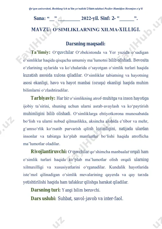 uzida oʻsadigan boshqa oʻsimliklarning suratlaridan koʻrsatiladi va oʻsimliklar dunyosi haqida videorolik qoʻyib beriladi. darsning borishi: t/r boʻlimlar vaqti 1 tashkiliy qism 5 daqiqa 2 oʻtgan mavzuni mustahkamlash 5 daqiqa 3 yangi mavzu bayoni 15 daqiqa 4 yangi mavzuni mustahkamlash 10 daqiqa 5 oʻquvchilarni ragʻbatlantirish. darsni yakunlash. 8 daqiqa 6 uyga vazifa 2 daqiqa jami 45 daqiqa i. tashkiliy qism. a) salomlashish: assalomu alaykum, aziz bolajonlar! hamma sogʻ-omonmi?! b) davomatni aniqlash (davomat har bir dars boshlanishidan oldin olinadi, chunki qaysi bir oʻquvchi kechikib kelgan boʻlishi yoki biror sabab bilan darsdan ketgan boʻlish ehtimoli mavjud): bugungi tabiiy fanlar darsiga hammamiz tayyormizmi? bugungi sinf navbatchisi hisobotini tinglaymiz, boʻlmasa: (navbatchi oʻquvchi hisoboti tinglanadi). c) tozalikni tekshirish (tozalikni tekshirish 1-soatdan keyin u qadar muhim emas. har kuni 1-darsdayoq tekshirib olinadi): barchamiz pokiza tanamizga ozoda va tekis, chiroyli liboslarimizni kiyib olganimizni tekshirib olamiz! qoʻllarimiz va yuzlarimizdan nur yogʻiladi-ya! demak, barcha bolajonlar tongda turib, yuz-qoʻllarini yaxshilab yuvishibdi, …