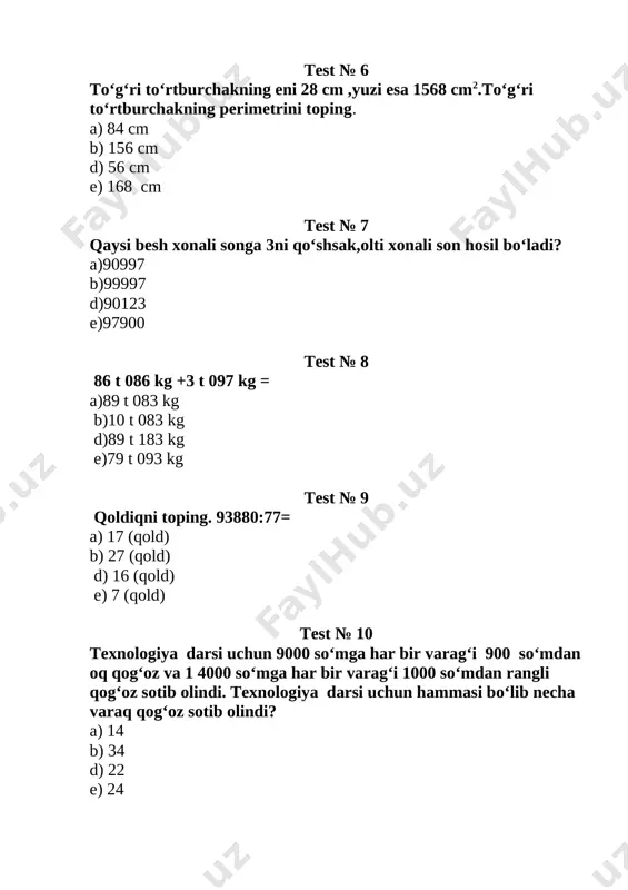 tenglamani yeching; 34600-(150+x)=2003 a) 32437 b) 31447 d) 32347 e) 32447 test №4 taqqoslang: 9861* 75 92*8999 a) d) = e) to‘g‘ri javob yo‘q test №5 8 sutkada necha soat bor? a) 108 b) 106 d) 192 e) 244 test №6 ifodaning qiymatini hisoblang: (a*99)+c agar a=77, c=1300 bo’lsa, ifodaning qiymatini hisoblang. a)9009 b) 8923 d) 8903 e) 8933 test №7 dehqonni 2600 kg bug ‘doyi bor. dehqon shu bug‘doyni 8 dan 3 qismini olib qolib qolganini sotdi. dehqon qancha bug‘doyni sotgan? a) 325 kg b) 1625 kg d) 1675 kg e) 975 kg test №8 amallarni bajaring 50 503•7 + 8 132•9= a) 42670 b) 468923 d) 426709 e) 426809 test № 9 bo‘lishni bajaring: 340 170: 85 = a) 4002 b) 4540 d) 402 e) 42 test № 10 qoldiqni toping. 760 760:64= a) 54 (qold) b) 56 (qold) d) 46 (qold) e) 36 (qold test № 11 …