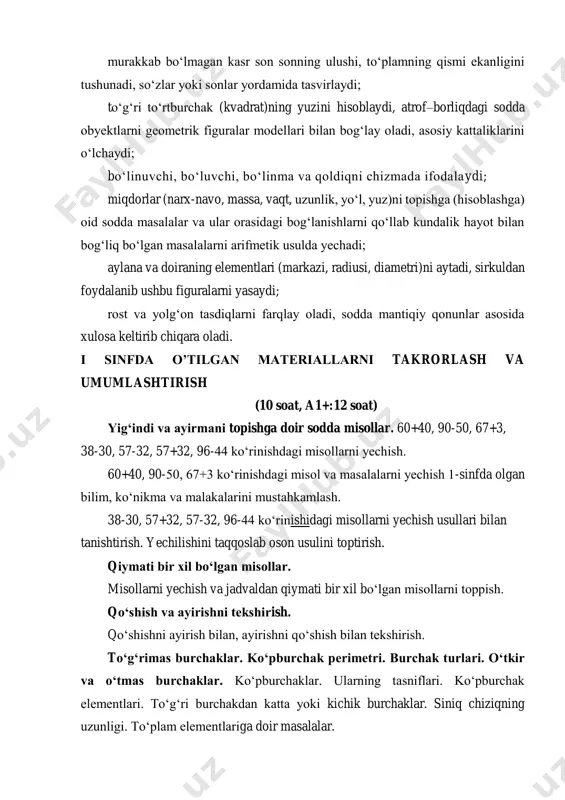 asvirlaydi; to‘g‘ri to‘rtburchak (kvadrat)ning yuzini hisoblaydi, atrof–borliqdagi sodda obyektlarni geometrik figuralar modellari bilan bog‘lay oladi, asosiy kattaliklarini o‘lchaydi; bo‘linuvchi, bo‘luvchi, bo‘linma va qoldiqni chizmada ifodalaydi; miqdorlar (narx-navo, massa, vaqt, uzunlik, yo‘l, yuz)ni topishga (hisoblashga) oid sodda masalalar va ular orasidagi bog‘lanishlarni qo‘llab kundalik hayot bilan bog‘liq bo‘lgan masalalarni arifmetik usulda yechadi; aylana va doiraning elementlari (markazi, radiusi, diametri)ni aytadi, sirkuldan foydalanib ushbu figuralarni yasaydi; rost va yolg‘on tasdiqlarni farqlay oladi, sodda mantiqiy qonunlar asosida xulosa keltirib chiqara oladi. i sinfda o’tilgan materiallarni takrorlash va umumlashtirish (10 soat, a1+:12 soat) yig‘indi va ayirmani topishga doir sodda misollar. 60+40, 90-50, 67+3, 38-30, 57-32, 57+32, 96-44 ko‘rinishdagi misollarni yechish. 60+40, 90-50, 67+3 ko‘rinishdagi misol va masalalarni yechish 1-sinfda olgan bilim, ko‘nikma va malakalarini mustahkamlash. 38-30, 57+32, 57-32, 96-44 ko‘rinishidagi misollarni yechish usullari bilan tanishtirish. yechilishini taqqoslab oson usulini toptirish. qiymati bir xil bo‘lgan misollar. misollarni yechish va jadvaldan qiymati bir xil bo‘lgan misollarni …