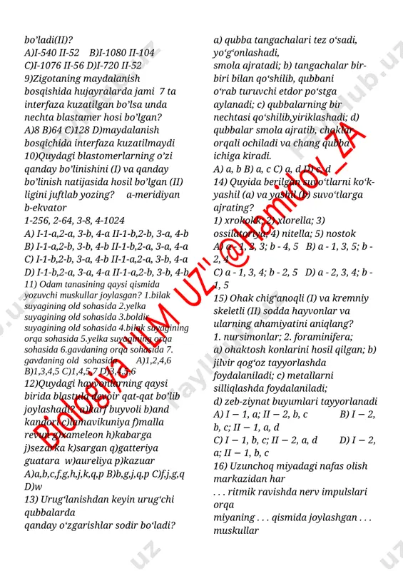 sh; c) bir hujayraning genini, xromosomasini va yadrosini boshqa hujayraga o‘tkazish; d) hujayrani sun’iy muhitda ko‘paytirish; e) har xil organizmlarning hujayralarini duragaylash. a) a, b, d b) c, d, e c) a, d, e d) a, b, c, d, e 8)i-rnk 90 ta tiriplit bo’lib shu i-rnk dan teskari tiranskiripsiya jarayonida sintezlangan dnk molikulasidagi nukliotidlar o’zaro birikkanda necha molikula h2o ajralib chiqadi (i) shu dnk dagi jami nukliotidlarning 20% ni g-c juftligi tashkil etsa unda shu dnk dagi vadarod bog’lar soni fosfodiefir bog’lar sonidan nechtaga ko’p bo’ladi(ii)? a)i-540 ii-52 b)i-1080 ii-104 c)i-1076 ii-56 d)i-720 ii-52 9)zigotaning maydalanish bosqishida hujayralarda jami 7 ta interfaza kuzatilgan bo’lsa unda nechta blastamer hosi bo’lgan? a)8 b)64 c)128 d)maydalanish bosqichida interfaza kuzatilmaydi 10)quydagi blastomerlarning o’zi qanday bo’linishini (i) va qanday bo’linish natijasida hosil bo’lgan (ii) ligini juftlab yozing? a-meridiyan b-ekvator 1-256, 2-64, 3-8, 4-1024 a) i-1-a,2-a, 3-b, 4-a ii-1-b,2-b, 3-a, 4-b b) i-1-a,2-b, 3-b, 4-b …