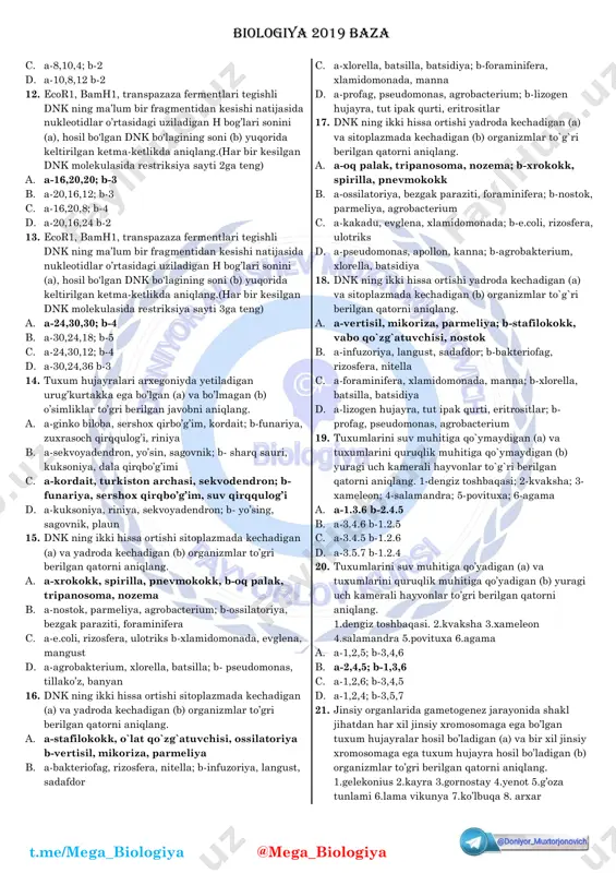 g’lari sonini (b) yuqorida keltirilgan ketma-ketlikda aniqlang.(har bir kesilgan dnk molekulasida restriksiya sayti 2ga teng) a. a-16,20,20; b-4,4,4 b. a-20,16,12; b-2,4,0 c. a-16,20,8; b-4,4,4 d. a-20,16,24 b-4,4,4 7. ecor1, bamh1, transpazaza fermentlari tegishli dnk ning ma’lum bir fragmentidan kesishi natijasida nukleotidlar o’rtasidagi uziladigan h bog’lari sonini (a), fosfodiefir bo’g’lari sonini (b) yuqorida keltirilgan ketma-ketlikda aniqlang.(har bir kesilgan dnk molekulasida restriksiya sayti 3ga teng) a. a-24,30,30; b-6,6,6 b. a-30,24,18; b-6,6,0 c. a-24,30,12; b-6,6,6 d. a-30,34,36 b-6,6,6 8. ecor1, bamh1, haeiii fermentlari tegishli dnk ning ma’lum bir fragmentidan kesishi natijasida nukleotidlar o’rtasidagi uziladigan h bog’lari sonini (a), hosil bo‘lgan dnk bo‘lagining soni (b) yuqorida keltirilgan ketma-ketlikda aniqlang.(har bir kesilgan dnk molekulasida restriksiya sayti 1ga teng) a. a-8,10,0; b-2 b. a-10,8,6; b-3 c. a-8,10,4; b-4 d. a-10,8,12 b-2 9. ecor1, bamh1, haeiii fermentlari tegishli dnk ning ma’lum bir fragmentidan kesishi natijasida nukleotidlar o’rtasidagi uziladigan h bog’lari sonini (a), hosil bo‘lgan dnk bo‘lagining soni …
