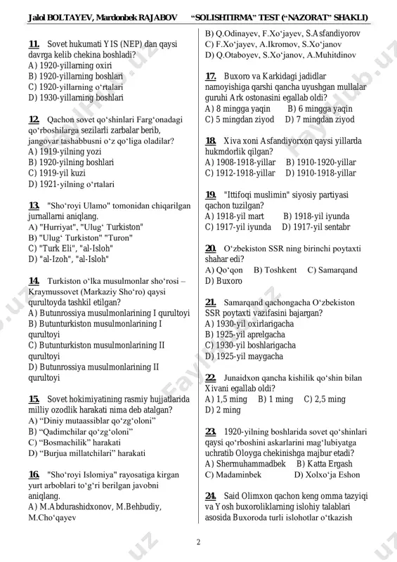 di. a) 1, 4 b) 1, 2 d) 1, 3, 4 d) barchasi to‘g‘ri 7. turkiston assrda yer-suv islohotining 1- bosqichi qaysi hududlarda o‘tkazildi? a) sirdaryo, farg‘ona, samarqand viloyatlarida b) toshkent, farg‘ona, buxoro viloyatlarida c) qashqadaryo, surxondaryo, qoraqalpog‘iston hududlarida d) qashqadaryo, surxondaryo, xorazm hududlarida 8. quyidagi shaxslardan qaysi biri sovet hukumatining o‘rta osiyodagi favqulodda komissari bo‘lgan? a) p.a.kobezov b) ye.perfilev c) f.i.kolesov d) a.sh.klevleyev 9. sovet davlati o‘rta osiyoda yer suv- islohotini necha bosqichda o‘tkazdi? a) 2 b) 5 c) 3 d) 4 10. sovet hokimiga qarshi istiqlolchilik harakati olib borgan qo‘rboshilarni aniqlang. 1) madaminbek; 2) muhammad ali eshon; 3) shermuhammadbek; 4) katta ergash; 5) qurbonjon dodhoh; 6) kichik ergash; 7) islom polvon; 8) yormat maxsum; 9) darvishxon; 10) xolxo‘ja eshon. a) 1, 3, 7, 6, 10 b) 1, 2, 3, 4, 5, 6 c) 1, 3, 4, 6, 7, 8, 10 d) barchasi jalol boltayev, mardonbek rajabov “solishtirma” test …