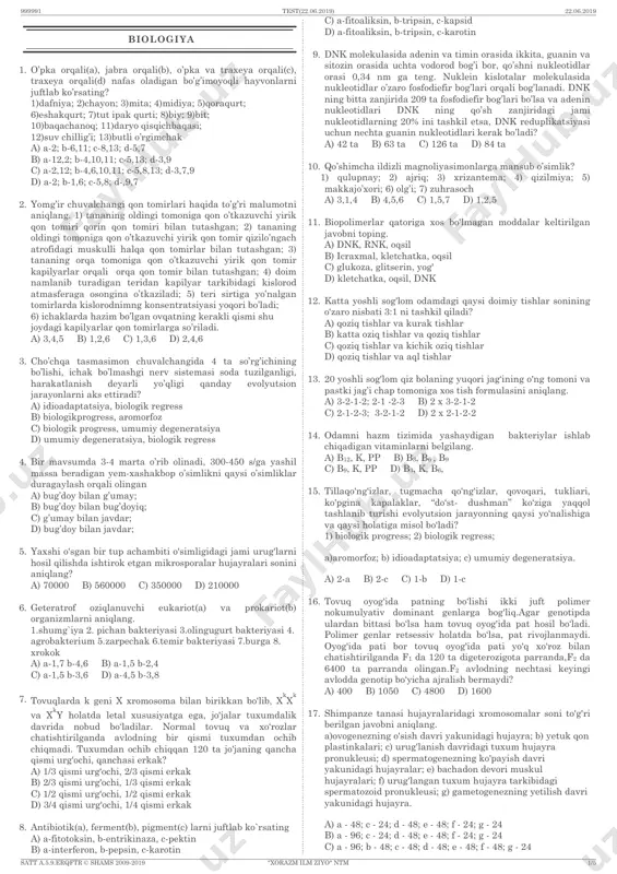 oniga qon o’tkazuvchi yirik qon tomir kapilyarlar orqali orqa qon tomir bilan tutashgan; 4) doim namlanib turadigan teridan kapilyar tarkibidagi kislorod atmasferaga osongina o’tkaziladi; 5) teri sirtiga yo’nalgan tomirlarda kislorodnimng konsentratsiyasi yoqori bo’ladi; 6) ichaklarda hazim bo’lgan ovqatning kerakli qismi shu joydagi kapilyarlar qon tomirlarga so’riladi. a) 3,4,5 b) 1,2,6 c) 1,3,6 d) 2,4,6 3. cho’chqa tasmasimon chuvalchangida 4 ta so’rg’ichining bo’lishi, ichak bo’lmashgi nerv sistemasi soda tuzilganligi, harakatlanish deyarli yo’qligi qanday evolyutsion jarayonlarni aks ettiradi? a) idioadaptatsiya, biologik regress b) biologikprogress, aromorfoz c) biologik progress, umumiy degeneratsiya d) umumiy degeneratsiya, biologik regress 4. bir mavsumda 3-4 marta o’rib olinadi, 300-450 s/ga yashil massa beradigan yem-xashakbop o’simlikni qaysi o’simliklar duragaylash orqali olingan a) bug’doy bilan g’umay; b) bug’doy bilan bug’doyiq; c) g’umay bilan javdar; d) bug’doy bilan javdar; 5. yaxshi o'sgan bir tup achambiti o'simligidagi jami urug'larni hosil qilishda ishtirok etgan mikrosporalar hujayralari sonini aniqlang? a) 70000 b) 560000 c) …