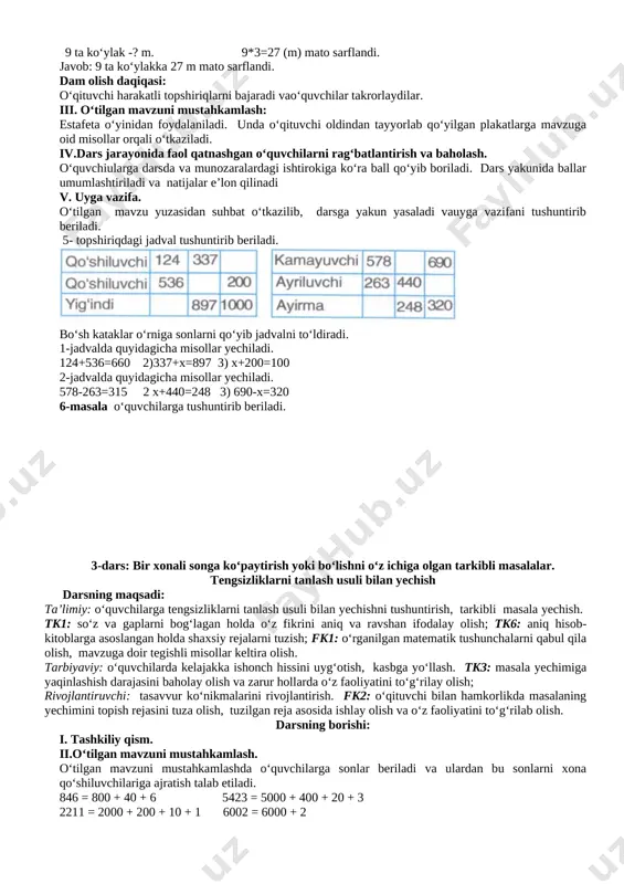 ardan cho‘plarning miqdoriga qarab har bir qatordagi cho‘plarning sonini aytishi so‘raladi. 2-topshiriqni guruhlarda bajariladi. guruhlarga teng miqdorda misollar tarqatiladi. 756, 980, 302, 444, 271, 900, 1000. bu sonlarda nechta yuzlik, nechta o‘nlik va nechta birlik bor? bu sonlar ichida nechta qaysi biri katta, qaysi biri kichik? berilgan sonlarni dastlab o‘sish tartibida so‘ngra kamayish tartibida joylashtiring. berilgan sonlardagi har bir raqam nimani anglatadi? –kabi savollar beriladi. savollarga berilgan javoblarni o‘qituvchi tomonidan tekshirib boriladi. 3-topshiriqni guruhlarda yuqoridagi topshiriq kabi bajariladi. 4-masala dastlab qisqa sharti yoziladi so‘ngra yechiladi. berilgan: 7 ta ko‘ylak - 21 m, 9 ta ko‘ylak -? m. yechish. 21:7= 3 (m) bitta ko‘ylakka sarflangan mato. 9*3=27 (m) mato sarflandi. javob: 9 ta ko‘ylakka 27 m mato sarflandi. dam olish daqiqasi: o‘qituvchi harakatli topshiriqlarni bajaradi vao‘quvchilar takrorlaydilar. iii. o‘tilgan mavzuni mustahkamlash: estafeta o‘yinidan foydalaniladi. unda o‘qituvchi oldindan tayyorlab qo‘yilgan plakatlarga mavzuga oid misollar orqali o‘tkaziladi. iv.dars jarayonida faol qatnashgan o‘quvchilarni rag‘batlantirish …