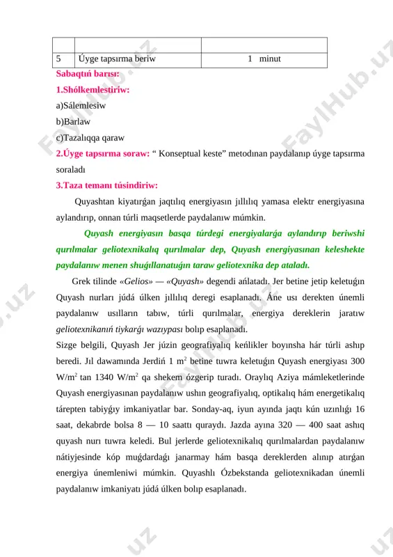 w/m2 qa shekem ózgerip turadı. oraylıq aziya mámleketlerinde quyash energiyasınan paydalanıw ushın geografiyalıq, optikalıq hám energetikalıq tárepten tabiyǵıy imkaniyatlar bar. sonday-aq, iyun ayında jaqtı kún uzınlıǵı 16 saat, dekabrde bolsa 8 — 10 saattı quraydı. jazda ayına 320 — 400 saat ashıq quyash nurı tuwra keledi. bul jerlerde geliotexnikalıq qurılmalardan paydalanıw nátiyjesinde kóp muǵdardaǵı janarmay hám basqa dereklerden alınıp atırǵan energiya únemleniwi múmkin. quyashlı ózbekstanda geliotexnikadan únemli paydalanıw imkaniyatı júdá úlken bolıp esaplanadı. ózbekstanda quyash energiyasınan aldınnan paydalanıp kelingen. adamlar áyyemnen miywe hám palız ónimlerin quyash nurında keptirip, eń joqarı sapalı kishmishler tayarlanǵan. erik, qawın, alma, shabdal hám basqalardı keptirip, olardan qaq tayarlanǵan. ullı ulamalarımız quyash jıllılıǵınıń jer júzinde bolatuǵın qubılıslarǵa baylanıslılıǵı haqqında pikir júrgizgen. mısalı, ábu áli ibn sina óziniń «danıshnama» kitabında «linzanıń ot aldırıwınıń sebebi, onıń bir tárepten kiyatırǵan nurlardı bir noqatqa jıynawında bolıp esaplanadı. bul noqat kúshli jaqtılandırıladı hám kúshli ısıydı» dep jazadı. quyash energiyası menen isleytuǵın …