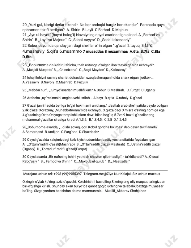 lifia.hiloliyb.jomiyc.ganjaviyd.kaykovus 14,,ustina"radiflig'azali-...a.lirikqahramonningishdagio'rtanishlaritasvirlanadi b.tashbexsan'atiasosigaqurilganc.dunyomakkoraayolgao'xshatilgand.taqlidiy so'zlarg'azalmusiqiyliginita'minlagan 15nechtakengunliko'makchimorfemasifatidakelaoladi?a.1tab.2tac.3tad.4ta 16furqatningqaysig'azalidataxallusqo'llanilmagana.,,ulqaroko'z"b.,,fasli navbahoro'ldi"c.,,bizistig'noeli.."d.,,surmadinko'zlarqaro..." 18a.qodiriyabulqosimmadrasasidaqaysiilmlarnio'rganadi?1.shariatilmi2islom falsafasi3.fiqx4arab5fors6turktillaria.1,2,3,5,6.b.1,2,3,4,5,6.c.1,2,4,5.d.1,3,4,5. 19,,hashtbexisht"asarimuallifikim?a.n.ganjaviyb.x.dehlaviyc.a.jomiyd.a.navoiy 20,,yuzigul,kiprigiderlartikondirneborandoqkihargizborekandur"parchadaqaysi qahramonta'rifiberilgan?a.shirinb.laylic.farhodd.majnun 21,,aynul-hayot"(hayotbulog'i)navoiyningqaysiasaridatilgaolinadia.,,farhodva shirin"b.,,laylivamajnun"c.,,saba'isayyor"d.,,saddiiskandariy'' 22boburdevonidaqandayjanrdagishe'rlaro'rinolgan1.g'azal2.tuyuq3.fard 4.masnaviy5.qit'a6.muammo7musaddas8muxammasa.6tab.7tac.8ta d.5ta 23,,boburnomadakeltirilishicha,toshustungao'ralganilontasviriqaerdauchraydi? a.,,masjidimuqatta"b.,,,,chinnixona"c.,,bog'imaydon"d.,,ko'ksaroy" 24ishqiilohiynirasmiyshariatdoirasidanuzoqlashmaganholdasharxetganijodkor-... a.yassaviyb.navoiyc.mashrabd.fuzuliy 25,,mabdainur",,,kimyo"asarlarimuallifikim?a.boburb.mashrab.c.furqatd.ogahiy 26arabcha,,uy"ma'nosinianglatuvchiistiloh-..a.baytb.qit'ac.ruboiyd.g'azal 27g'azaljanrihaqidaberilgato'g'rihukmlarnianiqlang.1.dastlabarabshe'riyatidapaydobo'lgan 2.ilkg'azalxorazmiy,,muhabbatnoma''sidauchraydi.3.g'azaldagi3misrao'ziningnomigaega 4.g'azalningo'rtaosiyogatarqalishiislomdavribilanbog'liq5.7va9baxtlig'azallareng mukammalg'azallarsirasigakiradia.1,3,5.b.1,3,4,5.c.2,5d.1,2,4,5. 28,,boburnomaasarida,,...qishisovuq,qorikobulqorichabo'lmas"debqayerta'riflanadi? a.samarqandb.andijonc.farg'onad.shaxrisabz 29qaysig'azaldaxalqimizdagiko'kkiyishudumidanbadiiyvositasifat