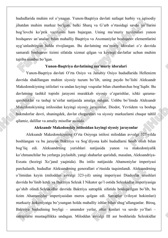 rsatadiki, bu mustaqillik nafaqat ichki kuchlar, balki tashqi omillar – parfiya va seleukidlar o’rtasidagi qarama-qarshiliklar natijasida sodir bo’lgan. masalan, seleuk ii ning misr bilan urushlari baktriya satrapini mustaqil harakat qilishga imkon bergan. dalil sifatida diodot i ning oltin tangalarini keltirish mumkin, unda u o’zini “basileus” (podsho) deb atagan, bu uning mustaqilligini tasdiqlaydi. amaliy misol: baktriya shaharlarining rivojlanishi, jumladan, minglab shaharlarning paydo bo’lishi, bu hududning iqtisodiy qudratini ko’rsatadi va siyosiy barqarorlikka asos bo’lgan. diodot, yevtidem va boshqa hukmdorlar davri diodot i (miloddan avvalgi 256–239-yillar) yunon-baqtriya davlatining asoschisi bo’lib, u seleukidlar satrapi sifatida boshlagan va keyin mustaqillik e’lon qilgan. uning hukmronligi davrida davlat baktriya va sog’diyona hududlarini mustahkamladi. diodot i ning o’g’li diodot ii (miloddan avvalgi 239–230-yillar) otasining siyosatini davom ettirdi va parfiya hukmdori arsakes bilan ittifoq tuzdi, bu seleuk ii ga qarshi muvaffaqiyatli kurashga yordam berdi. bu ittifoq amaliy misol sifatida keltirilishi mumkin: ikki davlat o’rtasidagi hamkorlik seleukidlarning qayta istilosini oldini …