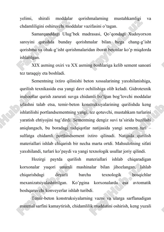 adigan korxonalar yuqori unumli mashinalar bilan jihozlangan. ishlab chiqarishdagi deyarli barcha texnologik bosqichlar mexanizatsiyalashtirilgan. ko’pgina korxonalarda esa avtomatik boshqaruvchi konveyerlar ishlab turibdi. temir-beton konstruksiyalarning vazni va ularga sarflanadigan material sarfini kamaytirish, chidamlilik muddatini oshirish, keng yuzali va yupqa konstruksiyalar yaratish, mustahkamligi yuqori bo’lgan betondan foydalanish hozirgi kunning asosiy vazifalaridan biridir, bu esa sement sifatini yanada yaxshilash va uning markasini oshirishni taqozo etadi. beton vat emir-beton ilmiy tadqiqot-instituti tadqiqotchilarining fikricha, 300 markali beton tayyorlashda 400 markali portlandsementga nisbatan 500 va 600 markali portlandsement ishlatish quyidagi samarani beradi: sement sarfi 20% gacha kamayadi, zavodlarda buyumlarga issiqlik yordamida ishlov berish muddati 3-4 soat qisqaradi, ayni vaqtda texnologik liniyalarning unumdorligi va metall qoliplar ishlatilish tezligi ortadi, shu qoliplarga bo’lgan ehtiyoj 15-20% kamayadi, monolit betonning qotish muddatini qisqartirish hisobiga tayyor konstruksiyalarni topshirish muddati taxminan 20% qisqaradi. nihoyat, yuqori markali betonlardan keng ko’lamda foydalanish konstruksiyalarda material sarfini qariyb 20% va ularning tannarxini 8-10% kamaytirish imkonini beradi. …