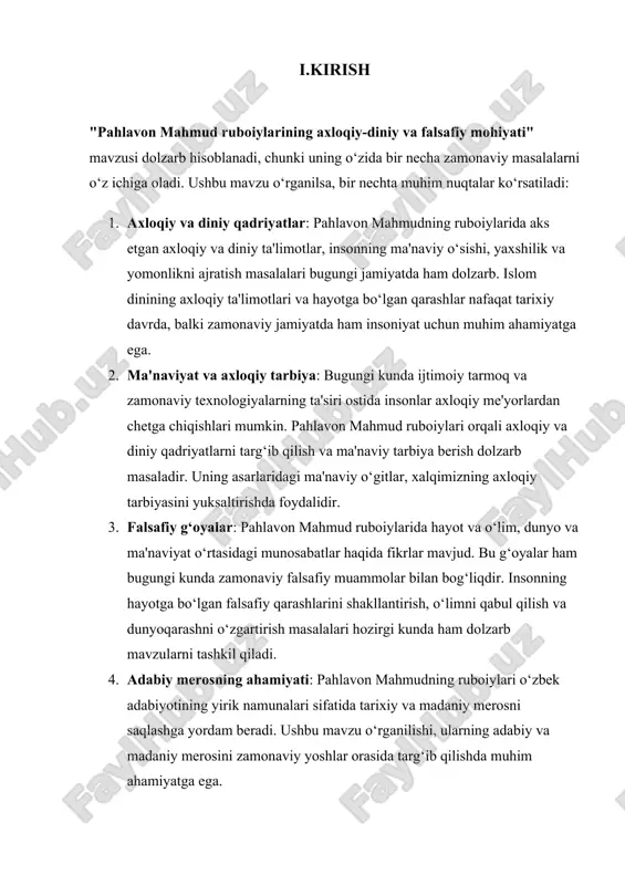 a ma'naviy rivojlanishi uchun berilgan o‘gitlarni o‘rganish. vazifalar: 1. pahlavon mahmud ruboiylarining axloqiy-diniy mazmunini tahlil qilish: ruboiylarda aks etgan axloqiy qadriyatlar, insoniyatga yo‘naltirilgan o‘gitlar va diniy ta'limotlarni o‘rganish. 2. pahlavon mahmud ruboiylarining falsafiy mohiyatini o‘rganish: ruboiylardagi hayot, o‘lim, ma'naviyat, axloqiy erkinlik va insonning dunyoqarashi kabi falsafiy g‘oyalarni aniqlash. 3. pahlavon mahmud ruboiylarining o‘ziga xos uslubi va janr xususiyatlarini tahlil qilish: ruboiy janrining pahlavon mahmud ijodida qanday aks etganini o‘rganish. 4. pahlavon mahmud ruboiylarining adabiyot va jamiyatga ta'sirini o‘rganish: ularning o‘zbek adabiyoti va jamiyatiga qanday ta'sir ko‘rsatganini aniqlash. 5. zamonaviy ahloqiy va diniy qadriyatlar bilan o‘zaro bog‘liqlikni aniqlash: pahlavon mahmud ruboiylarining bugungi kunda ham dolzarb ekanligini ko‘rsatish. obeykt: · pahlavon mahmud ruboiylari (axloqiy, diniy, falsafiy g‘oyalar). · ruboiylarning mazmuni, tuzilishi va adabiy shakllari. · pahlavon mahmudning axloqiy va diniy ta'limotlari. · falsafiy g‘oyalar va dunyoqarashlar. predmet: · pahlavon mahmud ruboiylarining axloqiy, diniy va falsafiy mazmuni. · ruboiylarda aks etgan insonning ma'naviy …