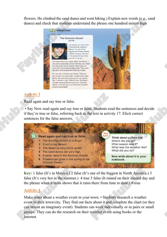 in their notebooks. they can use the report in activity 17 as a model. v. homework write sentence halves from the report in the student’s book on the board, e.g., 1 the sonoran desert is a the dunes. 2 the summer in the desert is b very high. 3 when joe arrived, it was c the desert changes. 4 the dunes are d in mexico. 5 joe enjoyed climbing e sunny and windy. 6 when it rains, f the last day. 7 joe went hiking on g too hot. evaluation giving marks according to pupils’ participation to the lesson. deputy director on educational affairs: _________ signature: __________ image1.png image2.png image3.png image4.png image5.png image6.png