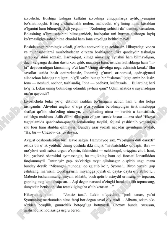 ydi. chinakam san’at asari shunday bo’ladi. ko’p ijodkorlarning yozgani hatto bir bora o’qishga ham yaramaydi. nima uchun? adabiyot — yozish, tinimsiz yozaverish “dastgohi” emas. adabiyot — obraz orqali ko’ngil olamini ochish, ruhni so’zlatish san’ati. “nimani ko’rsang, nimani qalban haqqoniy va samimiy his qilsang, shuni yozish kerak, — deydi chexov. — mendan goho u yoki bu hikoyangizda nima deyishni ko’zlagansiz, deb so’rashadi. bunaqa savollarga men javob bermayman. mening vazifam — yozish… jonli, hayotiy obrazlar fikrni shakllantiradi, fikr o’zi esa hech vaqt obraz yaratmaydi”. chexovning har bir asarida fikr obrazdan tug’iladi. obrazning tub asosi esa — hayot va haqiqat. ancha yillar muqaddam “hasrat” hikoyasini o’qiganimda ko’ngilga “odam ham shunchalik nochor, shu qadar abgor bo’ledimi?” degan savol sanchilgan edi. iona potapovning qahraton qish kechasidagi ahvolini o’ylasam, hozir ham g’alati bo’lib ketaman. hasratingni aytsang-u, eshituvchi topilmasa, g’am-g’ussa yo musibatingni atrof-muhitdagilar bir chaqaga ham arzitmasa — qanaqa jamiyat bo’ldi bu? iona potapov deganimiz yakkayu yagona …
