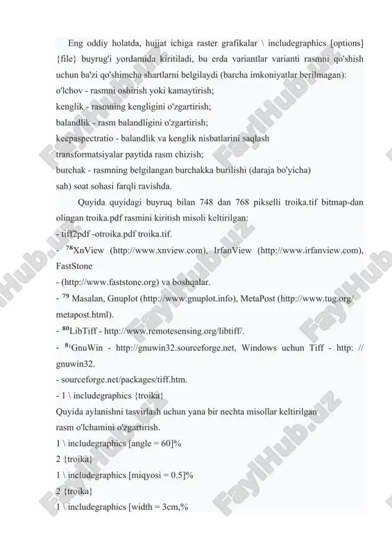 o'plamini taqdim etadi (quyida keltirilgan misol). eng oddiy holatda, hujjat ichiga raster grafikalar \ includegraphics [options] {file} buyrug'i yordamida kiritiladi, bu erda variantlar varianti rasmni qo'shish uchun ba'zi qo'shimcha shartlarni belgilaydi (barcha imkoniyatlar berilmagan): o'lchov - rasmni oshirish yoki kamaytirish; kenglik - rasmning kengligini o'zgartirish; balandlik - rasm balandligini o'zgartirish; keepaspectratio - balandlik va kenglik nisbatlarini saqlash transformatsiyalar paytida rasm chizish; burchak - rasmning belgilangan burchakka burilishi (daraja bo'yicha) sah) soat sohasi farqli ravishda. quyida quyidagi buyruq bilan 748 dan 768 pikselli troika.tif bitmap-dan olingan troika.pdf rasmini kiritish misoli keltirilgan: - tiff2pdf -otroika.pdf troika.tif. - ⁷⁸xnview (http://www.xnview.com), irfanview (http://www.irfanview.com), faststone - (http://www.faststone.org) va boshqalar. - ⁷⁹ masalan, gnuplot (http://www.gnuplot.info), metapost (http://www.tug.org/ metapost.html). - ⁸⁰libtiff - http://www.remotesensing.org/libtiff/. - ⁸¹gnuwin - http://gnuwin32.sourceforge.net, windows uchun tiff - http: // gnuwin32. - sourceforge.net/packages/tiff.htm. - 1 \ includegraphics {troika} quyida aylanishni tasvirlash uchun yana bir nechta misollar keltirilgan rasm o'lchamini o'zgartirish. 1 \ includegraphics [angle …
