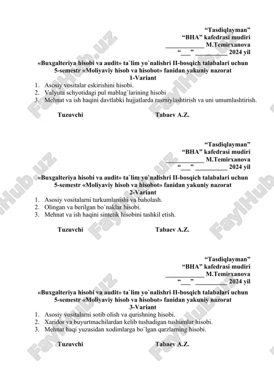 2. olingan va berilgan bo`naklar hisobi. 3. mehnat va ish haqini sintetik hisobini tashkil etish. tuzuvchi tabaev a.z. “tasdiqlayman” “bha” kafedrasi mudiri ____________ m.temirxanova “___” __________ 2024 yil «buxgalteriya hisobi va audit» ta`lim yo`nalishri ii-bosqich talabalari uchun 5-semestr «moliyaviy hisob va hisobot» fanidan yakuniy nazorat 3-variant 1. asosiy vositalarni sotib olish va qurishning hisobi. 2. xaridor va buyurtmachilardan kelib tushadigan tushumlar hisobi. 3. mehnat haqi yuzasidan xodimlarga bo`lgan qarzlarning hisobi. tuzuvchi tabaev a.z. “tasdiqlayman” “bha” kafedrasi mudiri ____________ m.temirxanova “___” __________ 2024 yil «buxgalteriya hisobi va audit» ta`lim yo`nalishri ii-bosqich talabalari uchun 5-semestr «moliyaviy hisob va hisobot» fanidan yakuniy nazorat 4-variant 1. asosiy vositalarni sotilishi va har xil chiqishining hisobi. 2. davlat byudjetidan qarzlar hisobi. 3. tovar-moddiy zaxiralarning turkumlanishi va uni hisobining vazifalari tuzuvchi tabaev a.z. “tasdiqlayman” “bha” kafedrasi mudiri ____________ m.temirxanova “___” __________ 2024 yil «buxgalteriya hisobi va audit» ta`lim yo`nalishri ii-bosqich talabalari uchun 5-semestr «moliyaviy hisob va hisobot» …