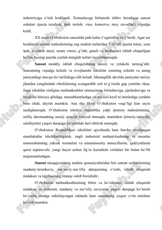 viy, ma’naviy-ma’rifiy darajasining o’sishi, ishlab chiqarish malakasi va tajribasining tinmay oshib borishidir. o’zbekiston mehnatkashlarining bilim va ko’nikmasi, ishlab chiqarish malakasi va mahorati, madaniy va ma’rifiy saviyasini yuqori darajaga ko’tarish bo’yicha amalga oshirilayotgan ishlarda ham sanoatning yuqori o’rin tutishini ko’rish mumkin. sanoat mamlakat mudofaa qobiliyatining moddiy bazasi, el-yurtda tinchlik va barqarorlikni saqlashning muhim omili, qo’shni mamlakatlar mustaqilligini, hamkorligi va birdamligini ta’minlovchi muhim sohadir. o’zbekiston davlati mudofaasini kafolatlashda sanoatning roli alohida ahamiyat kasb etadi. sanoat shunday tarmoqki, barcha mamlakatlarning siyosiy, iqtisodiy va tashkiliy intilishlari, ularning xo’jalik jihatdan birlashishi, ya’ni iqtisodiy integratsiya tavsifida o’z ifodasini topadi. natijada barcha mamlakatlarning tabiiy, mehnat va moliyaviy resurslaridan, fan-texnikaning barcha yutuqlaridan oqilona foydalinish imkoniyatlari yuzaga keladi. sanoat, ayniqsa og’ir sanoat butun ijtimoiy ishlab chiqarishni industrlashtirish muammolarini hal etish kalitidir. shu sababli jamiyatning moddiy-texnika bazasini qaytadan qurish ishini hukumat umuman sanoat, xususan, uning eng muhim sohalarini rivojlantirishdan boshladi. chunki bu sohalar o’zbekiston respublikasining iqtisodiy qudratini, xalq farovonligini yanada …
