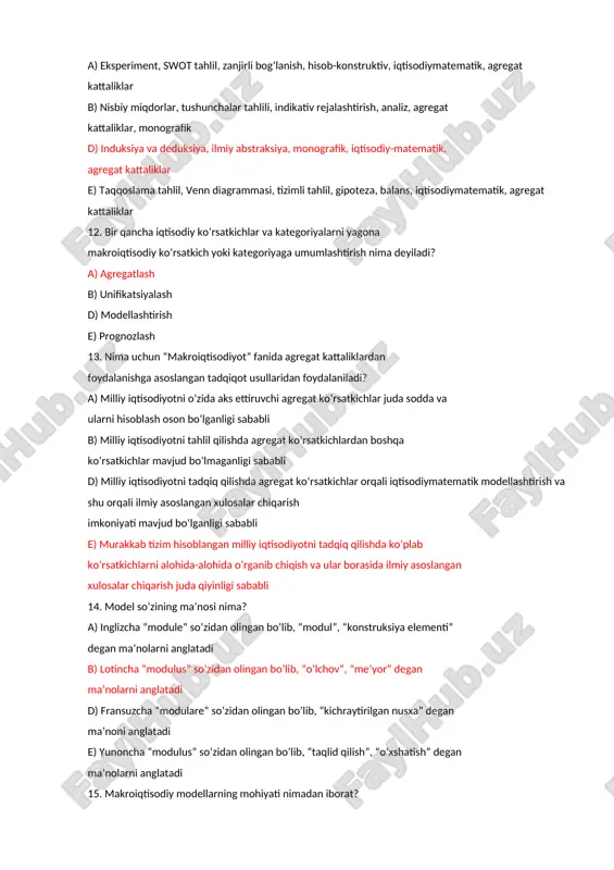 usullaridan foydalaniladi? a) milliy iqtisodiyotni o‘zida aks ettiruvchi agregat ko‘rsatkichlar juda sodda va ularni hisoblash oson bo‘lganligi sababli b) milliy iqtisodiyotni tahlil qilishda agregat ko‘rsatkichlardan boshqa ko‘rsatkichlar mavjud bo‘lmaganligi sababli d) milliy iqtisodiyotni tadqiq qilishda agregat ko‘rsatkichlar orqali iqtisodiymatematik modellashtirish va shu orqali ilmiy asoslangan xulosalar chiqarish imkoniyati mavjud bo‘lganligi sababli e) murakkab tizim hisoblangan milliy iqtisodiyotni tadqiq qilishda ko‘plab ko‘rsatkichlarni alohida-alohida o‘rganib chiqish va ular borasida ilmiy asoslangan xulosalar chiqarish juda qiyinligi sababli 14. model so’zining ma’nosi nima? a) inglizcha “module” so’zidan olingan bo’lib, “modul”, “konstruksiya elementi” degan ma’nolarni anglatadi b) lotincha “modulus” so’zidan olingan bo’lib, “oʻlchov”, “meʼyor” degan ma’nolarni anglatadi d) fransuzcha “modulare” so’zidan olingan bo’lib, “kichraytirilgan nusxa” degan ma’noni anglatadi e) yunoncha “modulus” so’zidan olingan bo’lib, “taqlid qilish”, “o’xshatish” degan ma’nolarni anglatadi 15. makroiqtisodiy modellarning mohiyati nimadan iborat? a) iqtisodiy ko‘rsatkichlar va jarayonlar o‘rtasidagi miqdoriy, sabab-oqibat bog‘lanishlarini matematik formula, grafik va chizmalar ko‘rinishida ifodalash b) makroiqtisodiyotga taalluqli …
