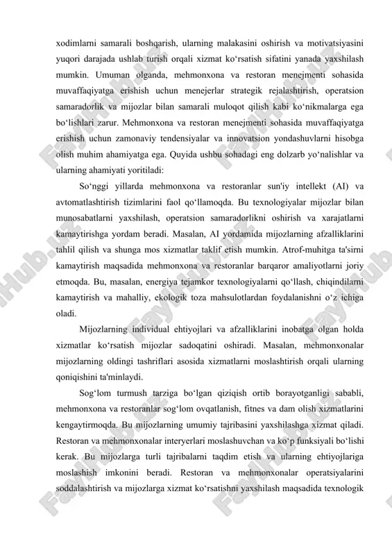 imlarni samarali boshqarish, ularning malakasini oshirish va motivatsiyasini yuqori darajada ushlab turish orqali xizmat ko‘rsatish sifatini yanada yaxshilash mumkin. umuman olganda, mehmonxona va restoran menejmenti sohasida muvaffaqiyatga erishish uchun menejerlar strategik rejalashtirish, operatsion samaradorlik va mijozlar bilan samarali muloqot qilish kabi ko‘nikmalarga ega bo‘lishlari zarur. mehmonxona va restoran menejmenti sohasida muvaffaqiyatga erishish uchun zamonaviy tendensiyalar va innovatsion yondashuvlarni hisobga olish muhim ahamiyatga ega. quyida ushbu sohadagi eng dolzarb yo‘nalishlar va ularning ahamiyati yoritiladi:​ so‘nggi yillarda mehmonxona va restoranlar sun'iy intellekt (ai) va avtomatlashtirish tizimlarini faol qo‘llamoqda. bu texnologiyalar mijozlar bilan munosabatlarni yaxshilash, operatsion samaradorlikni oshirish va xarajatlarni kamaytirishga yordam beradi. masalan, ai yordamida mijozlarning afzalliklarini tahlil qilish va shunga mos xizmatlar taklif etish mumkin. atrof-muhitga ta'sirni kamaytirish maqsadida mehmonxona va restoranlar barqaror amaliyotlarni joriy etmoqda. bu, masalan, energiya tejamkor texnologiyalarni qo‘llash, chiqindilarni kamaytirish va mahalliy, ekologik toza mahsulotlardan foydalanishni o‘z ichiga oladi. mijozlarning individual ehtiyojlari va afzalliklarini inobatga olgan holda …