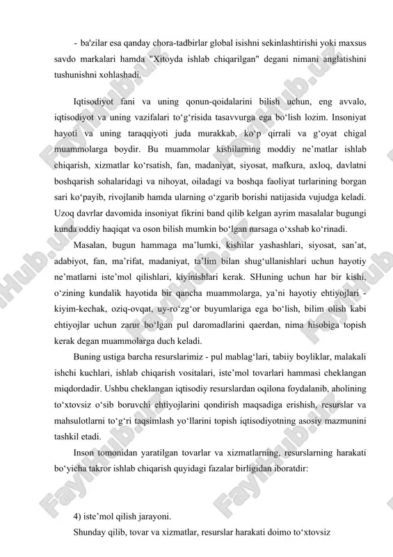 i ishchi kuchlari, ishlab chiqarish vositalari, iste’mol tovarlari hammasi cheklangan miqdordadir. ushbu cheklangan iqtisodiy resurslardan oqilona foydalanib, aholining to‘xtovsiz o‘sib boruvchi ehtiyojlarini qondirish maqsadiga erishish, resurslar va mahsulotlarni to‘g‘ri taqsimlash yo‘llarini topish iqtisodiyotning asosiy mazmunini tashkil etadi. inson tomonidan yaratilgan tovarlar va xizmatlarning, resurslarning harakati bo‘yicha takror ishlab chiqarish quyidagi fazalar birligidan iboratdir: 4) iste’mol qilish jarayoni. shunday qilib, tovar va xizmatlar, resurslar harakati doimo to‘xtovsiz takrorlanib turadigan jarayondir. bu jarayonni ushbu chizmada tushunish osonroq bo‘ladi. iqtisodiyotning doimiy va bosh masalasi - ehtiyojlarning cheksizligi va iqtisodiy resurslarning cheklanganli-gidir. bu masalani to‘g‘ri tushunish uchun, eng avvalo, ehtiyoj nimaligini, uning turlarini bilish zarurdir. insonning yashashi va kamol topishi, umuman insoniyatning rivojlanishi uchun kerak bo‘lgan hayotiy vositalarga bo‘lgan zarurati iqtisodiyot fanida ehtiyoj deb ataladi. jamiyat ehtiyojlariga quyidagi bir qator omillar ta’sir ko‘rsatadi: a) jamiyatning iqtisodiy taraqqiyot darajasi; b) jamiyatdagi ijtimoiy-iqtisodiy tuzum; v) tabiiy-geografik sharoitlar; g) tarixiy-milliy an’analar va urf-odatlar; d) aholi sonining o‘sishi, …