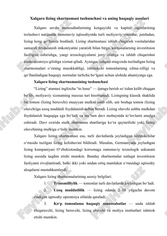 moli mavjud. xalqaro lizingning turlari xalqaro amaliyotda lizing turli shakllarda qo‘llaniladi: · moliyaviy lizing – mulk uzoq muddatga berilib, oxirida mulk lizing oluvchiga o‘tadi. · operatsion lizing – qisqa muddatli bo‘lib, mulk belgilangan davrdan keyin qaytariladi. · leasing-back – mulk egasi o‘z mulkini lizing kompaniyasiga sotadi va o‘sha mulkni qayta ijaraga oladi. · xalqaro eksport-import lizingi – mulk bir mamlakatdan boshqa davlatga olib chiqilib, lizing asosida taqdim etiladi. xalqaro lizing shartnomasining huquqiy asoslari xalqaro lizing shartnomalarini tartibga solishda bir nechta huquqiy manbalar mavjud: 1. unidroit konvensiyasi (1988-yil, ottava) – “xalqaro moliyaviy lizing shartnomalari to‘g‘risida”gi konvensiya xalqaro huquqiy asos sifatida keng tan olingan. ushbu hujjat lizing munosabatlarining umumiy qoidalarini belgilaydi. masalan, tomonlarning huquq va majburiyatlari, shartnoma shartlari buzilganda choralar, mulkning yuridik maqomi kabi masalalar unda o‘z ifodasini topgan. 2. xalqaro xususiy huquq normalari – lizing shartnomasida qaysi davlat qonunchiligi qo‘llanishi lozimligi belgilanadi. tomonlar odatda “tartibga soluvchi huquq”ni shartnomada ko‘rsatadilar. agar bu …