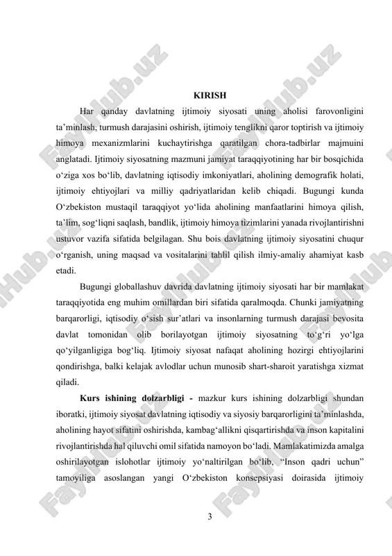 aliy mexanizmlarini tashkil etadi. shuningdek, o‘zbekistonda ijtimoiy siyosatni amalga oshirish jarayonida yuzaga keladigan muammolar va ularni bartaraf etish yo‘llari ham predmetsifatida tahlil qilinadi. kurs ishining maqsadi – davlatning ijtimoiy siyosati mohiyatini ochib berish, uning asosiy tamoyillari, tarkibi va vositalarini o‘rganish, shuningdek, o‘zbekistonda ijtimoiy siyosatni amalga oshirishda erishilgan yutuqlar va mavjud muammolarni tahlil qilishdan iborat. ushbu maqsadga erishish uchun quyidagi vazifalar belgilangan: 1. davlat ijtimoiy siyosatining nazariy asoslarini tahlil qilish. 2. ijtimoiy siyosatning tarkibiy qismlari va asosiy vositalarini o‘rganish. 3. o‘zbekiston sharoitida ijtimoiy siyosatni amalga oshirishning asosiy yo‘nalishlarini aniqlash va baholash. 4. amaldagi ijtimoiy siyosatning ustuvor yo‘nalishlari hamda istiqboldagi rivojlanish imkoniyatlarini ko‘rsatish. 5. mavjud muammolarni aniqlab, ularni bartaraf etish bo‘yicha ilmiy-amaliy takliflar ishlab chiqish. kurs ishining tuzilishi – ushbu kurs ishi kirish qismi, ikki bobdan iborat asosiy qism, xulosa va foydalanilgan adabiyotlar ro‘yxatidan tashkil topadi. birinchi bobda davlat ijtimoiy siyosatining nazariy asoslari, maqsadi, tamoyillari, tarkibi va vositalari tahlil qilinadi. ikkinchi bobda …