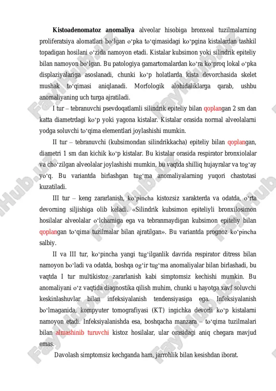 i joylashishi mumkin. ii tur – tebranuvchi (kubsimondan silindrikkacha) epiteliy bilan qoplangan, diametri 1 sm dan kichik ko‘p kistalar. bu kistalar orasida respirator bronxiolalar va cho‘zilgan alveolalar joylashishi mumkin, bu vaqtda shilliq hujayralar va tog‘ay yo‘q. bu variantda birlashgan tug‘ma anomaliyalarning yuqori chastotasi kuzatiladi. iii tur – keng zararlanish, ko‘pincha kistozsiz xarakterda va odatda, o‘rta devorning siljishiga olib keladi. «silindrik kubsimon epiteliyli bronxilosimon hosilalar alveolalar o‘lchamiga ega va tebranmaydigan kubsimon epiteliy bilan qoplangan to‘qima tuzilmalar bilan ajratilgan». bu variantda prognoz ko‘pincha salbiy. ii va iii tur, ko‘pincha yangi tug‘ilganlik davrida respirator ditress bilan namoyon bo‘ladi va odatda, boshqa og‘ir tug‘ma anomaliyalar bilan birlashadi, bu vaqtda i tur multikistoz zararlanish kabi simptomsiz kechishi mumkin. bu anomaliyani o‘z vaqtida diagnostika qilish muhim, chunki u hayotga xavf soluvchi keskinlashuvlar bilan infeksiyalanish tendensiyasiga ega. infeksiyalanish bo‘lmaganida, kompyuter tomografiyasi (kt) ingichka devorli ko‘p kistalarni namoyon etadi. infeksiyalanishda esa, boshqacha manzara – to‘qima tuzilmalari bilan almashinib …