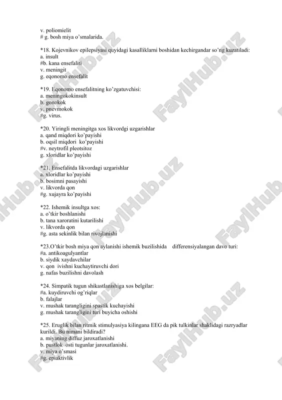 chun ishlatiladigan dorilar: #a. aminokapron kislotasi. b. geparin v. fibrinolizin g. feilin *27. likvorning bosimi 2oo mm suv ust. u rangsiz, tinik, xujayralar - 1 mkl da 3oo dan ortik, asosan limfotsitlar, oqsil - 1%, kand - o’zgarmagan. sizning xulosangiz: a. soglom b. subaroxnoidal qon quyilishi v. yiringli meningit #g. serozli meningit *28. yon amiotrofik skleroziga qaysi belgi xos? a. ekstrapiramidal buzilish b. koordinatsiya buzilishlari v. sezgi buzilishlari. #g. xarakat buzilishlari *29. qaysi belgi uch shoxli nerv nevralgiyasini uning nevropatiyasida ajratishgan erdam beradi? a. og’riq xurujlarining faslarga bog’liqligi b. og’riqning joylashishi #v. sezgining pasayishi g. og’riqning tarqalish xarakteri *30. kandli diabet bilan og’riydigan esh ayolda, kun davoida bir necha marta o’ng qo’li uvishib, jimirlashib nutq buzilishi kuzatilgan va tez o’tib ketgan. bu qanday xastalikga xos? a. vegetativ qon tomir distoniyasi b. dissiqo’lyator ensefalopatiya v. kichik insult #g. tranzitor ishemik xuruj *31. migren nima bilan qiyoslanadi ? a. bosh miya o’smalari …