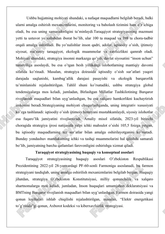 chuqurlashganda, uning integrativ xususiyati ko’zga tashlanadi: iqtisodiy o’sish ijtimoiy himoyani mustahkamlaydi, siyosiy islohotlar esa fuqaro’lik jamiyatini rivojlantiradi. amaliy misol sifatida, 2023-yil birinchi choragida strategiya ijrosi natijasida yalpi ichki mahsulot o’sishi 105,5 foizga yetgan, bu iqtisodiy maqsadlarning tez sur’atlar bilan amalga oshirilayotganini ko’rsatadi. bunday yondashuv mamlakatning ichki va tashqi muammolarini hal qilishda samarali bo’lib, jamiyatning barcha qatlamlari farovonligini oshirishga xizmat qiladi. taraqqiyot strategiyasining huquqiy va konseptual asoslari taraqqiyot strategiyasining huquqiy asoslari o’zbekiston respublikasi prezidentining 2022-yil 28-yanvardagi pf-60-sonli farmoniga asoslanadi, bu farmon strategiyani tasdiqlab, uning amalga oshirilish mexanizmlarini belgilab bergan. huquqiy jihatdan, strategiya o’zbekiston konstitutsiyasi, milliy qonunchilik va xalqaro shartnomalarga mos keladi, jumladan, inson huquqlari umumjahon deklaratsiyasi va bmtning barqaror rivojlanish maqsadlari bilan uyg’unlashgan. farmon doirasida yangi qonun loyihalari ishlab chiqilishi rejalashtirilgan, masalan, “elektr energetikasi to’g’risida”gi qonun, axborot kodeksi va kiberxavfsizlik strategiyasi. bu huquqiy asoslar strategiyani majburiy ijro etiladigan hujjatga aylantiradi, davlat organlarining mas’uliyatini belgilaydi va monitoring tizimini joriy etadi. konseptual asoslari …