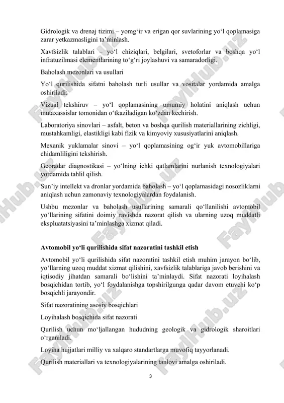 qurilish materiallarining sifati – ishlatilayotgan asfalt, beton va boshqa materiallarning fizik-kimyoviy xususiyatlari hamda ularning uzoq muddatli ekspluatatsiyaga mosligi. gidrologik va drenaj tizimi – yomg‘ir va erigan qor suvlarining yo‘l qoplamasiga zarar yetkazmasligini ta’minlash. xavfsizlik talablari – yo‘l chiziqlari, belgilari, svetoforlar va boshqa yo‘l infratuzilmasi elementlarining to‘g‘ri joylashuvi va samaradorligi. baholash mezonlari va usullari yo‘l qurilishida sifatni baholash turli usullar va vositalar yordamida amalga oshiriladi: vizual tekshiruv – yo‘l qoplamasining umumiy holatini aniqlash uchun mutaxassislar tomonidan o‘tkaziladigan ko‘zdan kechirish. laboratoriya sinovlari – asfalt, beton va boshqa qurilish materiallarining zichligi, mustahkamligi, elastikligi kabi fizik va kimyoviy xususiyatlarini aniqlash. mexanik yuklamalar sinovi – yo‘l qoplamasining og‘ir yuk avtomobillariga chidamliligini tekshirish. georadar diagnostikasi – yo‘lning ichki qatlamlarini nurlanish texnologiyalari yordamida tahlil qilish. sun’iy intellekt va dronlar yordamida baholash – yo‘l qoplamasidagi nosozliklarni aniqlash uchun zamonaviy texnologiyalardan foydalanish. ushbu mezonlar va baholash usullarining samarali qo‘llanilishi avtomobil yo‘llarining sifatini doimiy ravishda nazorat qilish va ularning uzoq …