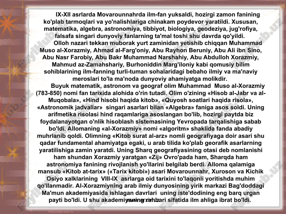 mansub «kitob at-tarix» («tarix kitobi») asari movarounnahr, xuroson va kichik osiyo xalklarining viii-ix asrlarga oid tarixini to'laqonli yoritishda muhim qo'llanmadir. al-xorazmiyning arab ilmiy dunyosining yirik markazi bag'doddagi ma'mun akademiyasida ishlagan davrlari uning iste'dodining eng barq urgan payti bo'ldi. u shu akademiyaning rahbari sifatida ilm ahliga ibrat bo'ldi. www.arxiv.uz www.arxiv.uz muso al-xorazmiy abu rayhon beruniy www.arxiv.uz www.arxiv.uz o'rta osiyolik buyuk allomalar orasida ahmad al-farg'oniy (797-865) nomi alohida ko'zga tashlanib turadi. olimning to'liq ismi abul abbos ahmad ibn muhammad ibn kasir al-farg'oniy bo'lib aslida farg'onaning quva shahrida tavallud topgan. ilm yo'lida zahmat chekib ko'p yurtlarni kezgan. umrining ko'p qismini xorijiy ellarda, xalifalik markazlari o'tkazgan. uning butun ongli hayoti va faoliyati fan yo'liga bag'ishlangan. ahmad al-farg'oniy yetuk astronom, matematik va geograf olim sifatida shuhrat topgan. juda ko'plab fundamental asarlarning muallifi bag'doddagi baytul hikma (akademiya) ning nomdor namoyondalaridan biridir. u xalifalik poytaxti bag'dodda yoki suriya, misrda bo'lmasin o'sha joydagi ilm ahli bilan bahamjihat bo'lib …