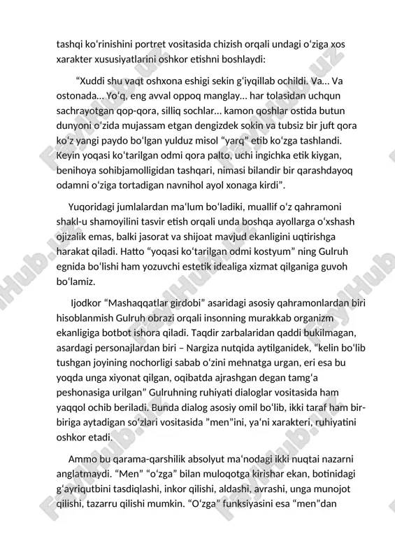 sokin va tubsiz bir juft qora ko‘z yangi paydo bo‘lgan yulduz misol “yarq” etib ko‘zga tashlandi. keyin yoqasi ko‘tarilgan odmi qora palto, uchi ingichka etik kiygan, benihoya sohibjamolligidan tashqari, nimasi bilandir bir qarashdayoq odamni o‘ziga tortadigan navnihol ayol xonaga kirdi”. yuqoridagi jumlalardan ma‘lum bo‘ladiki, muallif o‘z qahramoni shakl-u shamoyilini tasvir etish orqali unda boshqa ayollarga o‘xshash ojizalik emas, balki jasorat va shijoat mavjud ekanligini uqtirishga harakat qiladi. hatto “yoqasi ko‘tarilgan odmi kostyum” ning gulruh egnida bo‘lishi ham yozuvchi estetik idealiga xizmat qilganiga guvoh bo‘lamiz. ijodkor “mashaqqatlar girdobi” asaridagi asosiy qahramonlardan biri hisoblanmish gulruh obrazi orqali insonning murakkab organizm ekanligiga botbot ishora qiladi. taqdir zarbalaridan qaddi bukilmagan, asardagi personajlardan biri – nargiza nutqida aytilganidek, “kelin bo‘lib tushgan joyining nochorligi sabab o‘zini mehnatga urgan, eri esa bu yoqda unga xiyonat qilgan, oqibatda ajrashgan degan tamg‘a peshonasiga urilgan” gulruhning ruhiyati dialoglar vositasida ham yaqqol ochib beriladi. bunda dialog asosiy omil bo‘lib, ikki taraf …