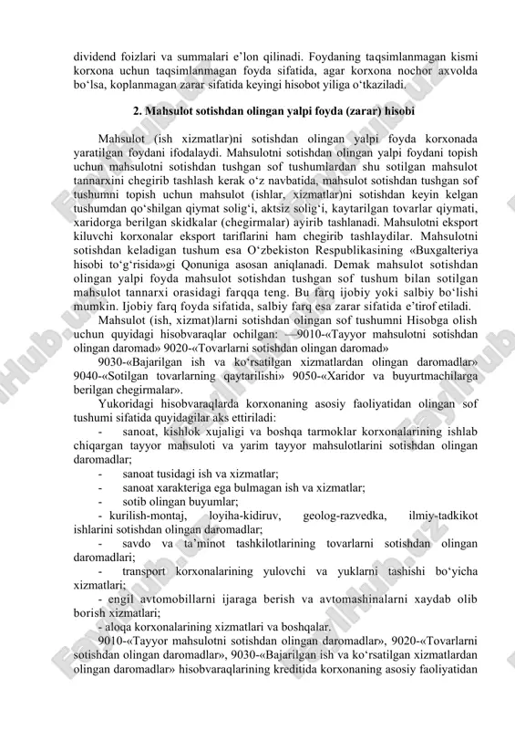 ish va kengaytirishga oid sarflar aktsionerlarning umumiy yigilishida hisob berish hamda ularning roziligini olish asosida belgilanadi. sof foydaning kolgan kismi chiqarilgan aksiyalarning turiga karab va ularning imtiyozli shartlari asosida taksimlanadi. dastlab imtiyozli aksiya egalariga oldindan kafolatlangan foizlarda to‘lovlar hisobga olinadi, sungra oddiy aksiya egalariga dividend foizlari va summalari e’lon qilinadi. foydaning taqsimlanmagan kismi korxona uchun taqsimlanmagan foyda sifatida, agar korxona nochor axvolda bo‘lsa, koplanmagan zarar sifatida keyingi hisobot yiliga o‘tkaziladi. 2. mahsulot sotishdan olingan yalpi foyda (zarar) hisobi mahsulot (ish xizmatlar)ni sotishdan olingan yalpi foyda korxonada yaratilgan foydani ifodalaydi. mahsulotni sotishdan olingan yalpi foydani topish uchun mahsulotni sotishdan tushgan sof tushumlardan shu sotilgan mahsulot tannarxini chegirib tashlash kerak o‘z navbatida, mahsulot sotishdan tushgan sof tushumni topish uchun mahsulot (ishlar, xizmatlar)ni sotishdan keyin kelgan tushumdan qo‘shilgan qiymat solig‘i, aktsiz solig‘i, kaytarilgan tovarlar qiymati, xaridorga berilgan skidkalar (chegirmalar) ayirib tashlanadi. mahsulotni eksport kiluvchi korxonalar eksport tariflarini ham chegirib tashlaydilar. mahsulotni sotishdan keladigan …
