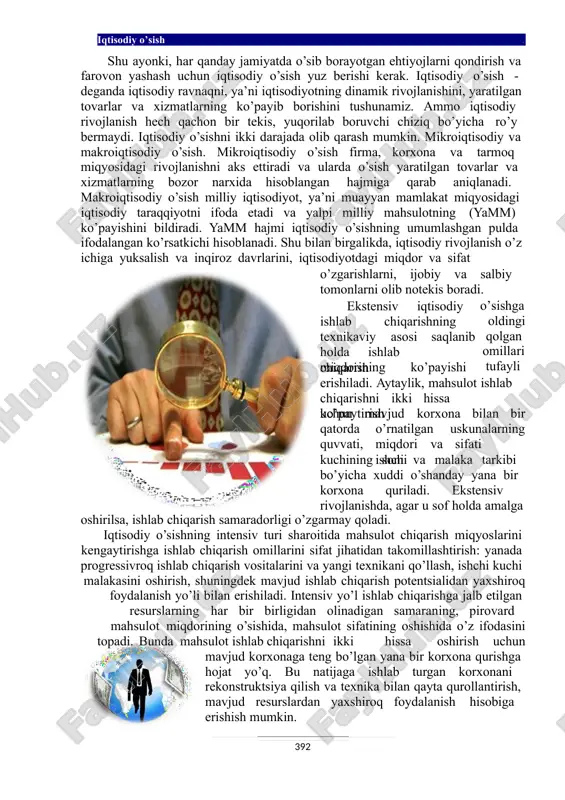 sh: yanada progressivroq ishlab chiqarish vositalarini va yangi texnikani qo’llash, ishchi kuchi malakasini oshirish, shuningdek mavjud ishlab chiqarish potentsialidan yaxshiroq foydalanish yo’li bilan erishiladi. intensiv yo’l ishlab chiqarishga jalb etilgan resurslarning har bir birligidan olinadigan samaraning, pirovard mahsulot miqdorining o’sishida, mahsulot sifatining oshishida o’z ifodasini topadi. bunda mahsulot ishlab chiqarishni ikki hissa oshirish uchun mavjud korxonaga teng bo’lgan yana bir korxona qurishga hojat yo’q. bu natijaga ishlab turgan korxonani rekonstruktsiya qilish va texnika bilan qayta qurollantirish, mavjud resurslardan yaxshiroq foydalanish hisobiga erishish mumkin. 392 iqtisodiy o’sish . iqtisodiy o’sishning jismoniy ko’rsatkichlari ancha aniq natija beradi, (chunki ular inflyatsiya ta’siriga berilmaydi), lekin unversal emas (iqtisodiy o’sish sur’atlarini hisoblashda har xil ne’matlar ishlab chiqarishni umumiy ko’rsatkichga keltirish qiyin). qiymat ko’rsatkichlar keng qo’llaniladi, ammo har doim ham uni inflyatsiyadan to’liq «tozalash» mumkin bo’lavermaydi. shu sababli iqtisodiy o’sish sur’atlari qiyosiy yoki doimiy narxlarda hisoblanadi. makroiqtisodiy darajada iqtisodiy o’sishning asosiy qiymat ko’rsatkichlari quyidagilar hisoblanadi: yamm …