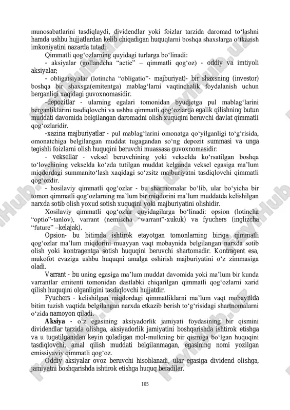 ahosi bo‗yicha hisobga olinadi. tanlangan usul korxonaning hisob siyosati tomonidan belgilanadi. qisqa muddatli investitsiyalar: - bozor qiymati; -xarid qiymati va bozor qiymati kabi ikki qiymatning eng kami bo‗yicha hisobga olinadi. investitsiyalar hisobini to‗g‗ri tashkil qilishda quyidagi vazifalar bajarilishi lozim:  investitsiyalarni va ular bo‗yicha olingan daromadlarni o‗z vaqtida va to‗g‗ri aniqlash;  investitsiyalar uchun ajratilgan mablag‗larni o‗z vaqtida hisobdan chiqarishni ta‘minlash;  investitsiyalarni hisobga olishda bxmslarinikeng qo‗llash;  investitsiyalardan olingan daromadlarni buxgalteriya hisobi va hisobotida aks ettirilishini ta‘minlash;  investitsiyalardan olingan daromadlardan byudjetga tegishli qismini amaldagi me‘yoriy hujjatlarga asosan hisoblash va o‗z vaqtida o‗tkazish;  investitsiyalar hisobiga kelib tushgan mablag‗lardan faoliyatni kengaytirish, rivojlantirish va jamoa ehtiyoji uchun ishlatishni ta‘minlash. 4.2. qimmatli qog„ozlarning turlari qimmatli qog„ozlar - hujjatlar bo‗lib, ular mazkur hujjatlarni chiqargan yuridik shaxs bilan ularning egasi o‗rtasidagi mulkiy huquqlarni yoki qarz 105 munosabatlarini tasdiqlaydi, dividendlar yoki foizlar tarzida daromad to‗lashni hamda ushbu hujjatlardan kelib chiqadigan huquqlarni boshqa shaxslarga o‗tkazish …