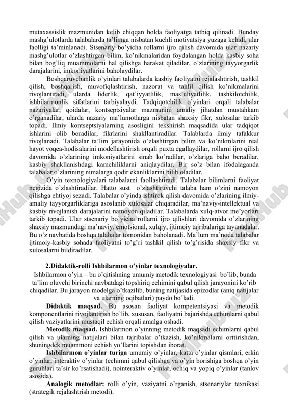 beruvchilar o’rtasida bo’ladigan birgalikdagi murakkab jarayonda ta’lim metodi muhim vazifani bajaradi. metodlar ta’lim mazmunini amalda qo’llashni ta’minlaydi, bunda ta’lim beruvchi faoliyatini tashkil etish yo’li – dars berish metodlaridir, ta’lim oluvchining faoliyati esa – o’rganish metodlaridir. o’qitish jarayonida talabalarni faollashtirish – shuni nazarda tutadiki, bunda talabalar bilimlarni hamda ularni amalda qo’llash usullarini ongli va faol egallab oladi, ularda ijodiy tashabbuskorlik hamda o’quv faoliyatida mustaqillik, tafakkur, nutq rivojlanadi. faol metodlarini tanlash birinchidan, darsdan ko’zda tutilgan o’quv maqsadlariga bog’liq. masalan, agar darsning maqsadi yangi bilimlarni egallashdan iborat bo’lsa, o’qituvchi bu bilimlarni o’zi bayon qiladi yoki talabalarning o’quv adabiyotlari yoki boshqa materiallar bilan mustaqil ishlashini tashkil qiladi. ta’lim oluvchilarning bilim olish, mustaqil ishlash va ijodkorlik qobiliyatlarini rivojlantirish, ularning ongli faolligi, mustaqilligi va ijodkorligini, o’quv bilish faoliyati natijasining sifatini ifodalaydi. o’yinli texnologiyalar asosini talabalarning bo’lg’usi kasbiy faoliyati bilan bog’liq vaziyatlar, voqea-hodisalar tashkil qiladi. o’yin texnologiyalari muayyan fanning katta bir bo’limi o’rganilgandan keyin talabalarning bilimlarini mustahkamlash …