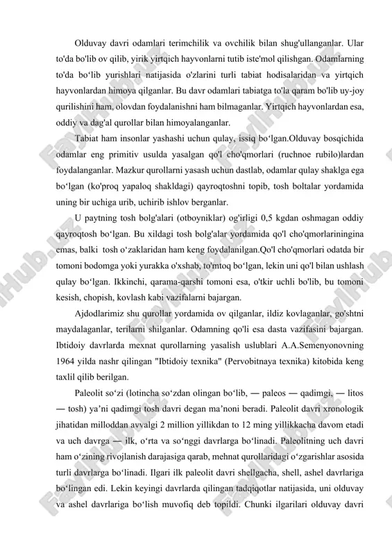 ogik jihatidan milloddan avvalgi 2 million yillikdan to 12 ming yillikkacha davom etadi va uch davrga ― ilk, oʻrta va soʻnggi davrlarga boʻlinadi. paleolitning uch davri ham oʻzining rivojlanish darajasiga qarab, mehnat qurollaridagi oʻzgarishlar asosida turli davrlarga boʻlinadi. ilgari ilk paleolit davri shellgacha, shell, ashel davrlariga boʻlingan edi. lekin keyingi davrlarda qilingan tadqiqotlar natijasida, uni olduvay va ashel davrlariga boʻlish muvofiq deb topildi. chunki ilgarilari olduvay davri yodgorliklari kam boʻlib, uni davr tariqasida ajratish imkoni boʻlmagan. shuning uchun shell va ashel davrlari qoʻlchoʻqmorlaridagi vazn jihatidan farqini eʼtiborga olib ularni davrlarga ajratishgan. keyingi yillarda esa, olduvay davri mehnat qurollarining koʻplab topilishi uning davr sifatida ajratib koʻrsatishga imkon tugʻdirdi. tarix fanining bir yoʻnalishi tarixshunoslik (istoriografiya) boʻlib, har bir davr tarixining oʻrganilganlik darajasini tadqiq va tahlil qilishdan iborat. ibtidoiy jamoa tuzumi tarixini oʻrganishda gerodot, ksenofont, strabon, sezar va tatsit, demokrit, lukretsiy kar, foma akvinskiy, smit va rikardo, baxofen, morgan, spenser, teylor, lebbok, bastian, …